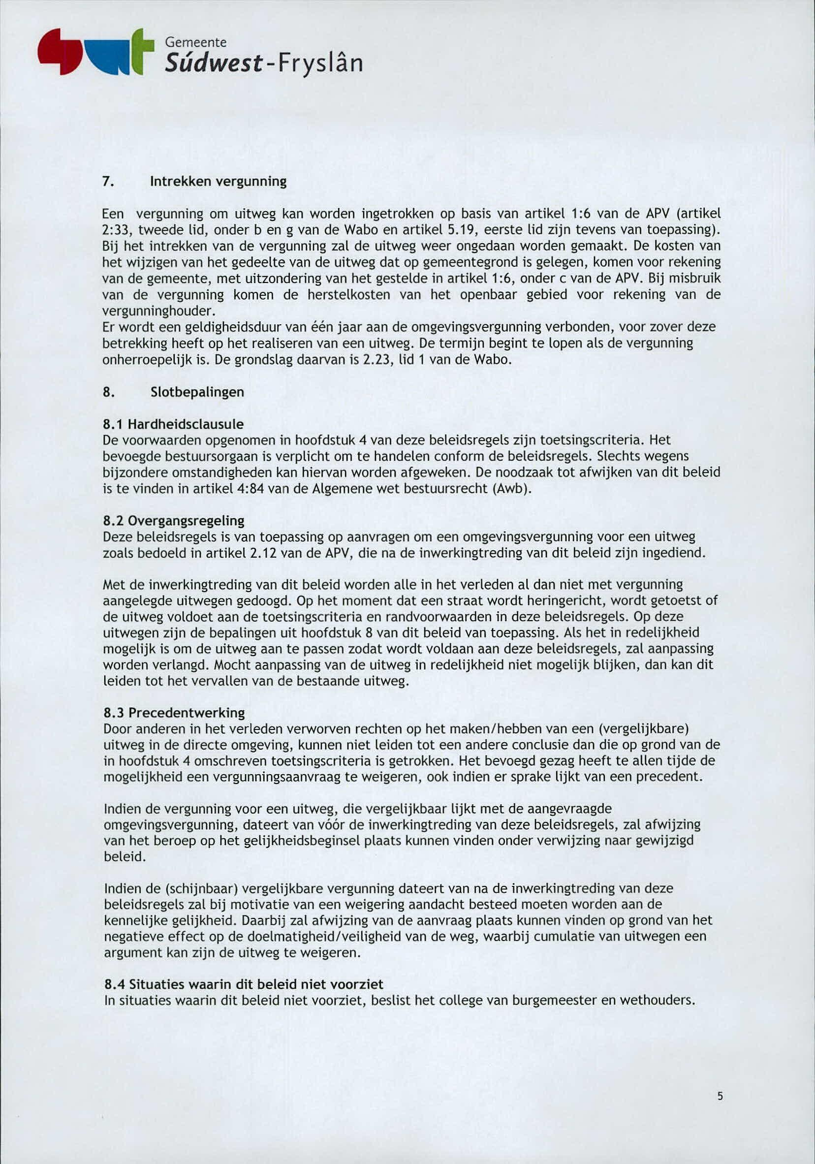Súdwest-Fryslân 7. Intrekken vergunning Een vergunning om uitweg kan worden ingetrokken op basis van artikel 1:6 van de APV (artikel 2:33, tweede lid, onder b en g van de Wabo en artikel 5.