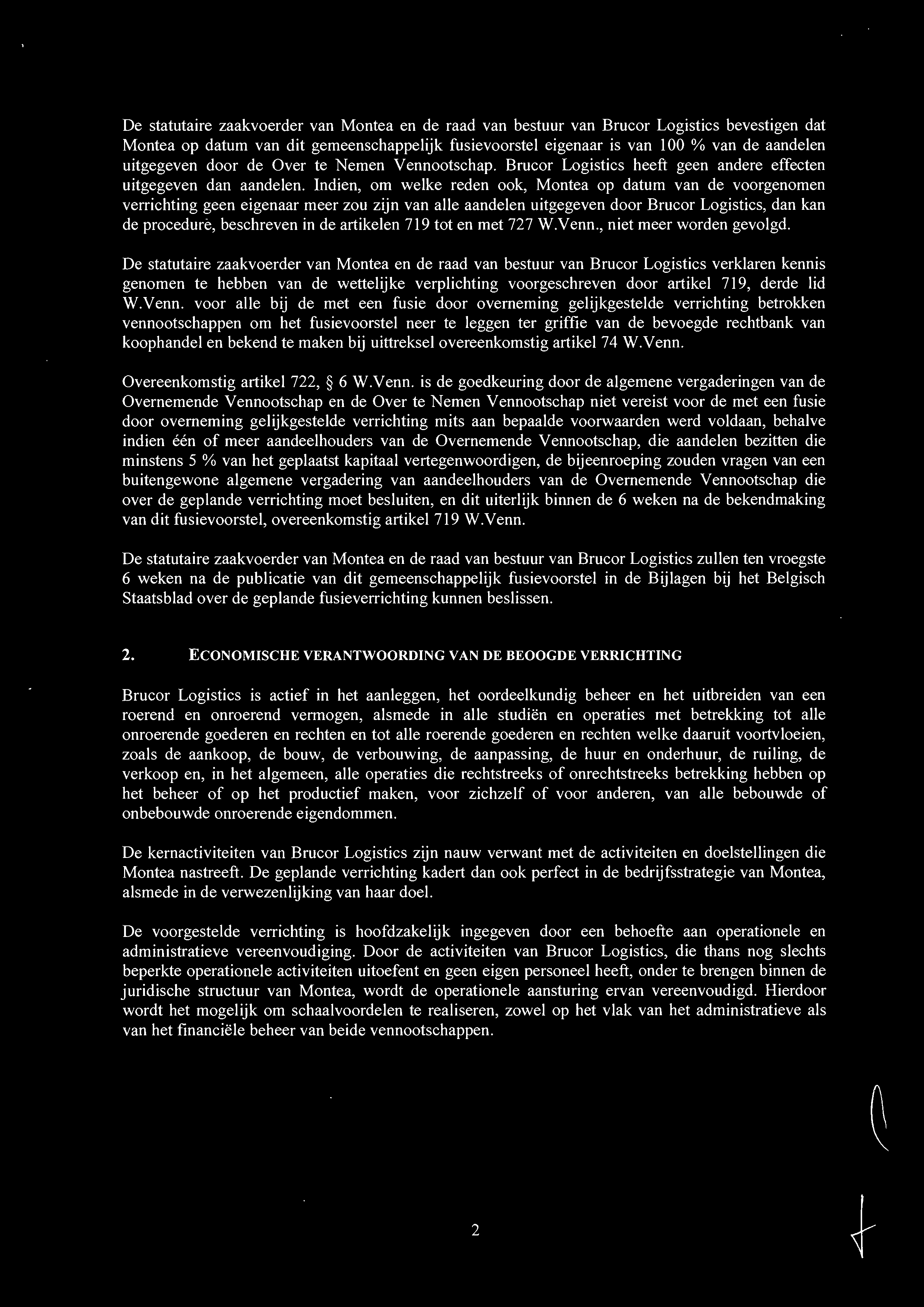 Indien, om welke reden ook, Montea op datum van de voorgenomen verrichting geen eigenaar meer zou zijn van alle aandelen uitgegeven door Brucor Logistics, dan kan de procedure, beschreven in de