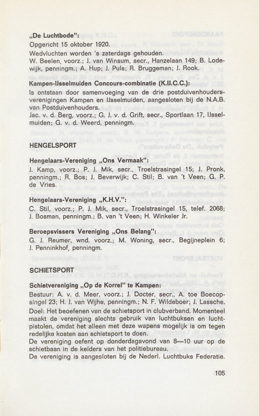 "De Luchtbode": Opgerieht 15 oktober 1920. Wedvluehten worden's zaterdags gehouden. W. Beelen, voorz.; J. van Winsum, seer., Hanzelaan 149; B. Lodewijk, penningm.; A. Hup; J. Puis; R. Bruggeman; J.