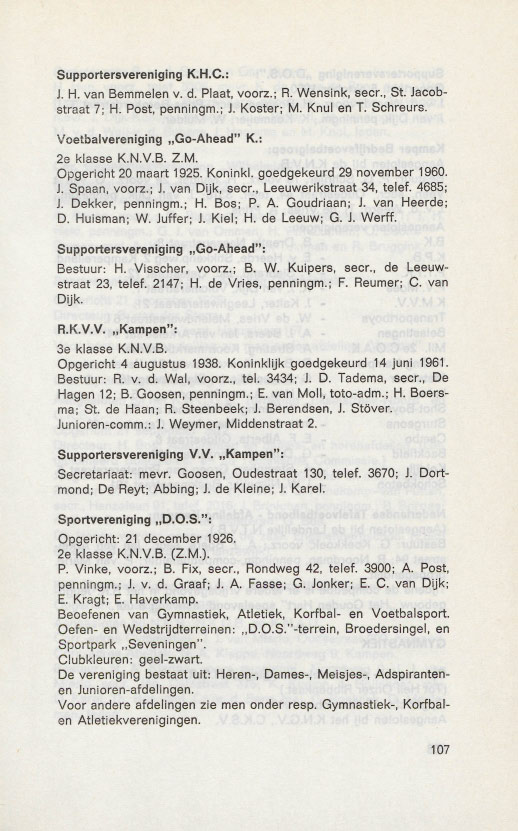 Supportersvereniging K.H.C.: J. H. van Bemmelen v. d. Plaat, voorz.; R. Wensink, seer., St. Jaeobstraat 7; H. Post, penningm.; 1. Koster; M. Knul en T. Schreurs. Voetbalvereniging "Go-Ahead" K.