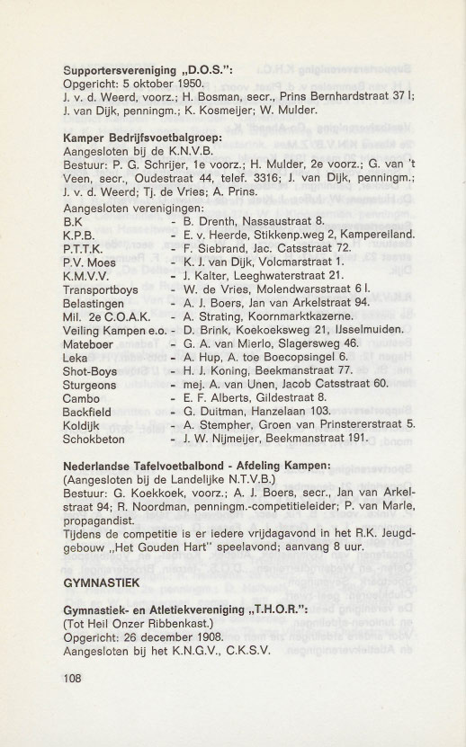 Supportersvereniging "D.O.S.": Opgericht: 5 oktober 1950. J. v. d. Weerd, voorz.; H. Bosman, secr., Prins Bernhardstraat 371; J. van Dijk, penningm.; K. Kosmeijer; W. Mulder.