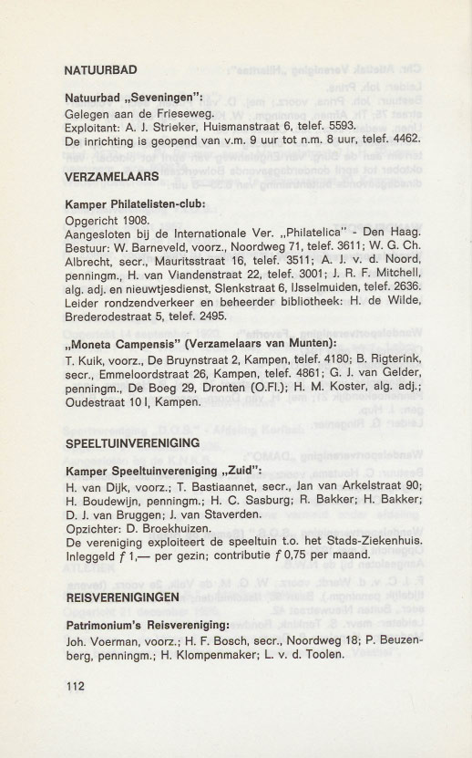 NATUURBAD Natuurbad "Seveningen": Gelegen aan de Frieseweg. Exploitant: A. J. Strieker, Huismanstraat 6, telef. 5593. De inrichting is geopend van v.m. 9 uur tot n.m. 8 uur, telef. 4462.