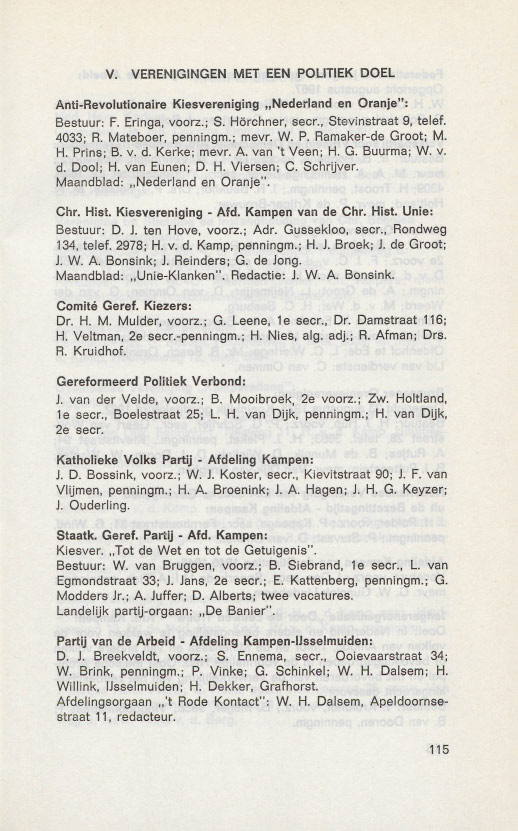 V. VERENIGINGEN MET EEN POUTIEK DOEL Anti-Revolutionaire Kiesvereniging "Nederland en Oranje": Bestuur: F. Eringa, voorz.; S. Horchner, seer., Stevinstraat 9, telef. 4033; R. Mateboer, penningm.