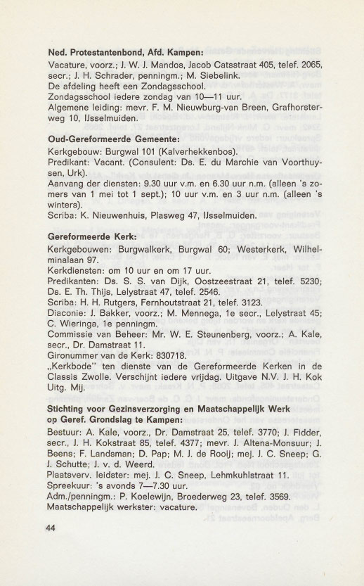 Ned. Protestantenbond, Afd. Kampen: Vacature, voorz.; J.W. J. Mandos, JacobCatsstraat 405, telef. 2065, secr.; J. H. Schrader, penningm.; M. Siebelink. De afdeling heeft een Zondagsschool.