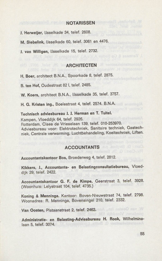 NOTARISSEN 1. Herweijer, I1sselkade34, telef. 2608. M. Siebellnk, I1sselkade60, telef. 3061 en 4476. 1. van Willigen, llsselkade 15, telef. 2732. ARCHITECTEN H, Boer, architect B.