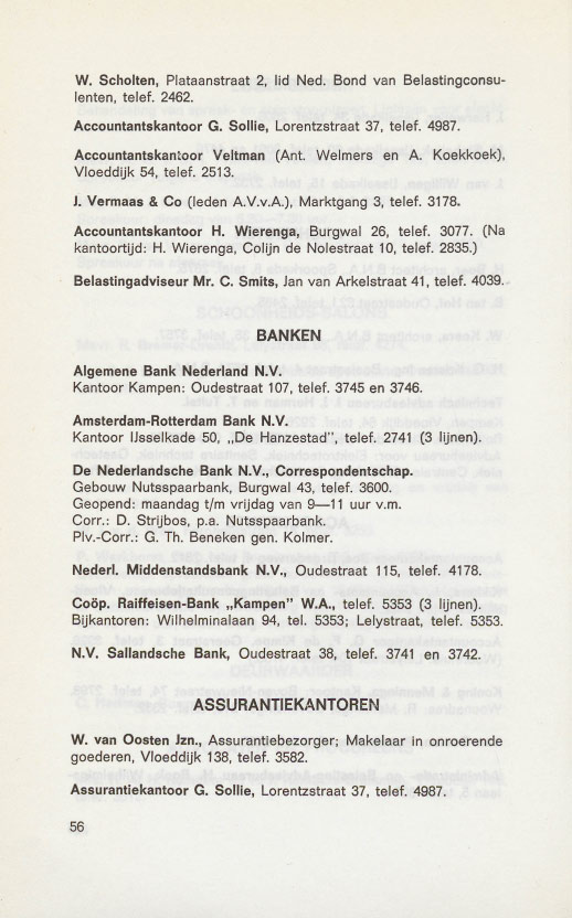 W. Scholten, Plataanstraat 2, lid Ned. Bond van Belastingconsulenten, telef. 2462. Accountantskantoor G. Sollie, Lorentzstraat 37, telef. 4987. Accountantskantoor Veltman (Ant. Welmers en A.