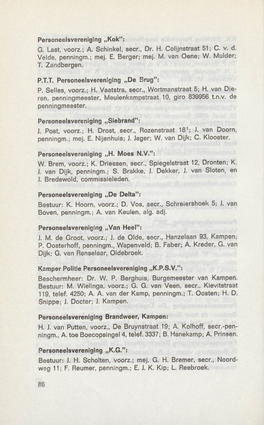 Personeelsvereniging.Kok": G. Last, voorz.; A. Schinkel, seer., Dr. H. Colijnstraat 51; C. v. d. Velde, penningm.; mej. E. Berger; mej. M, van Oene; W. Mulder; T. Zandbergen. P.T.T. Personeelsvereniging "De Brug": P.
