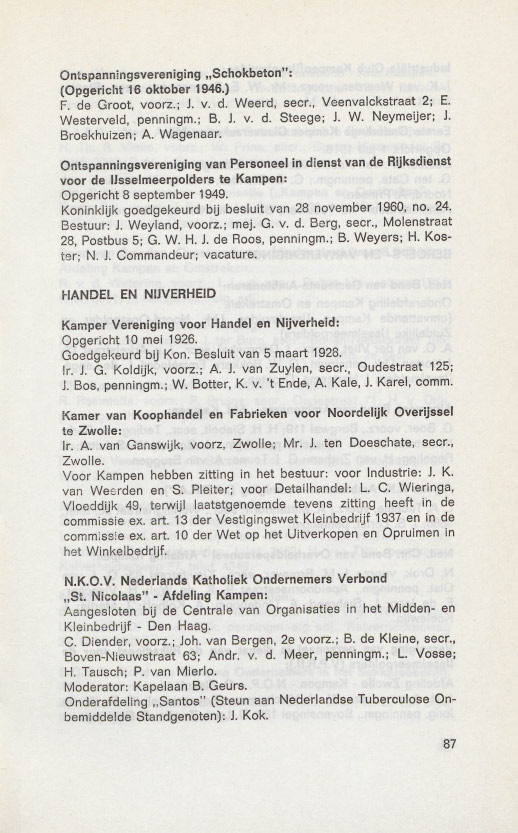 Ontspanningsvereniging "Schokbeton": (Opgericht 16 oktober 1946.) F. de Groot, voorz.; J. v. d. Weerd, seer., Veenvalekstraat 2; E. Westerveld, penningm.; B. J. v. d. Steege; J. W. Neymeijer; J.