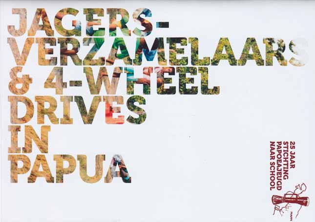 Onze documentaire: Jagers-verzamelaars & 4-wheel drives in Papua Door onze intensieve band met de Papoea s in het Aartsbisdom Merauke weten wij als bestuur dat ons werk zinvol is.