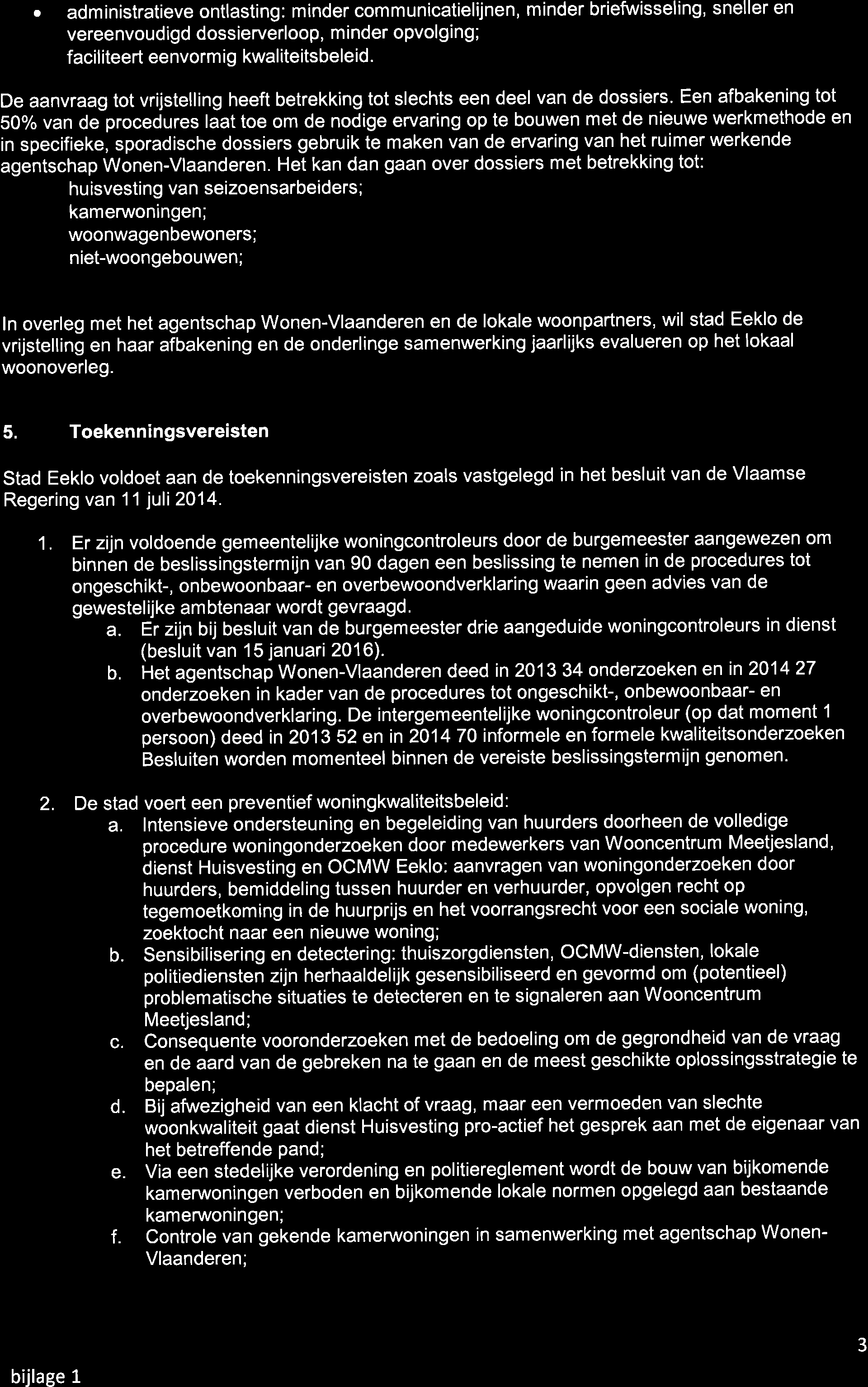 . administratieve ontlasting: minder communicatielijnen, minder briefwisseling, sneller en vereenvoudigd dossierverloop, minder opvolging; o faciliteerteenvormig kwaliteitsbeleid.