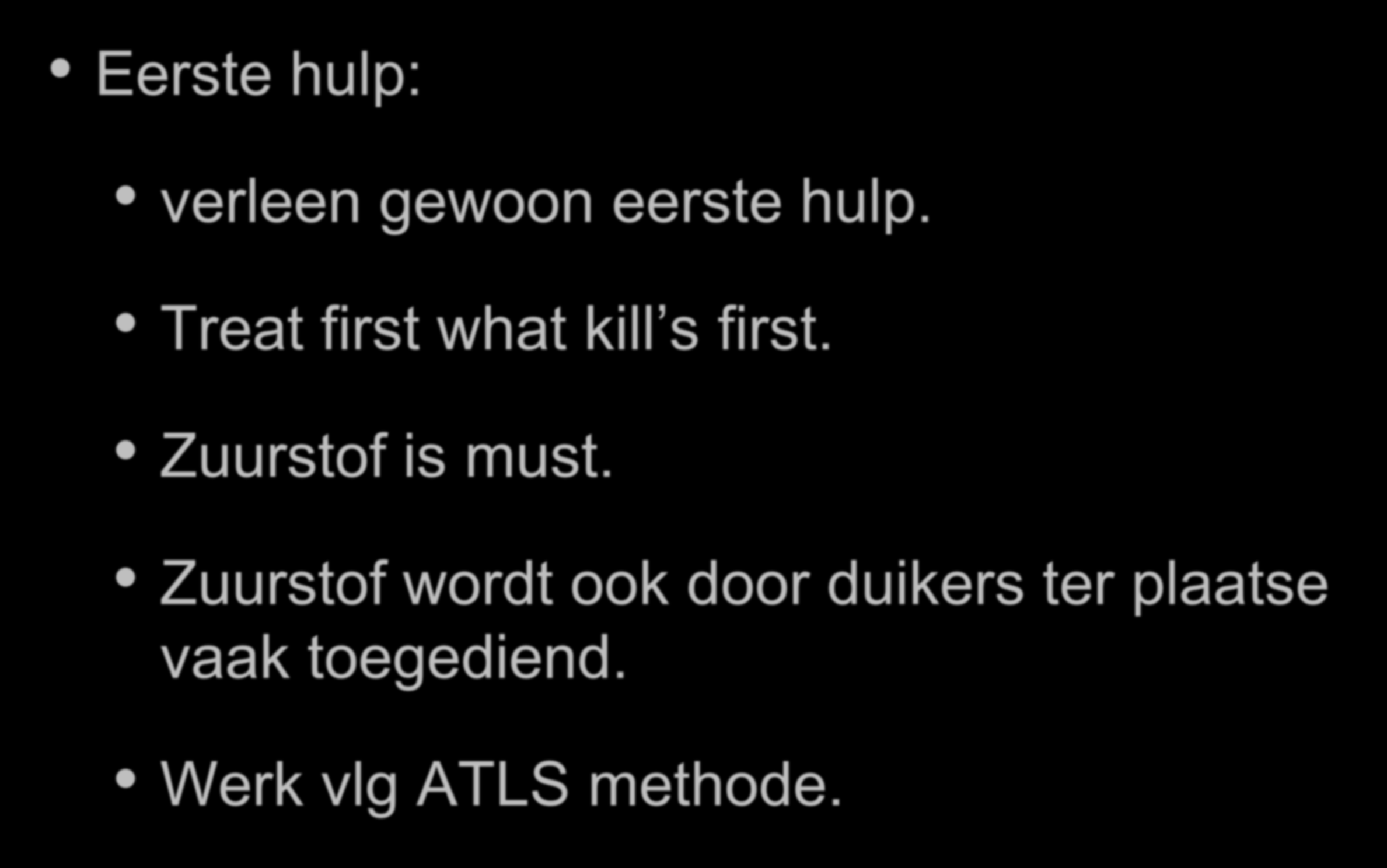 Behandeling Eerste hulp: verleen gewoon eerste hulp. Treat first what kill s first.