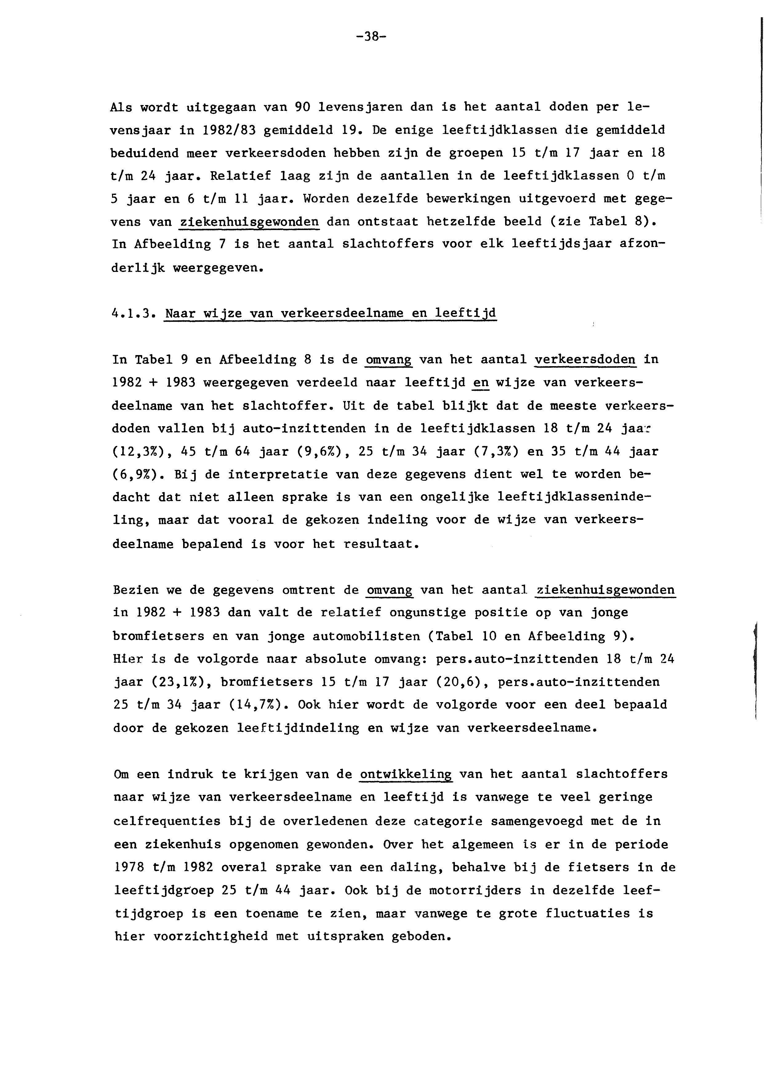 -38- Als wordt uitgegaan van 90 levensjaren dan is het aantal doden per levensjaar in 1982/83 gemiddeld 19.