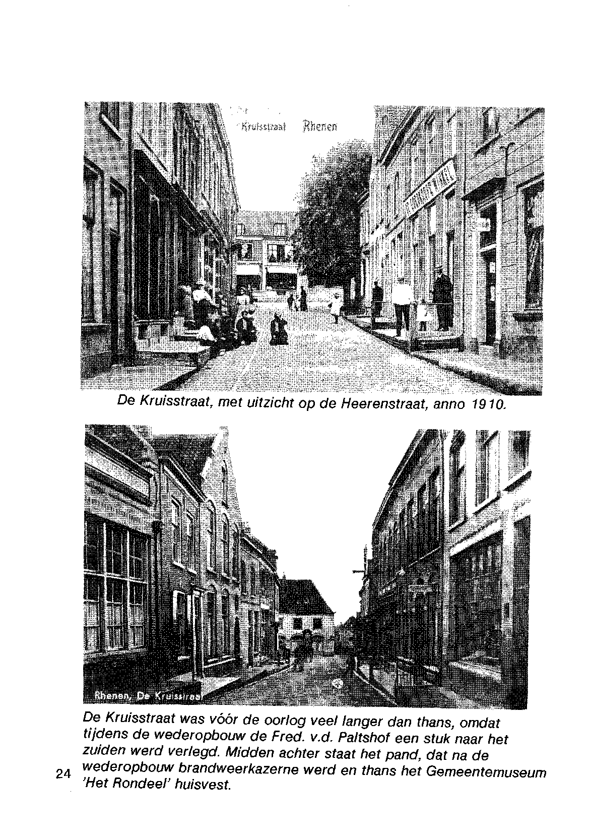 De Kruisstraat, met uitzicht op de Heerenstraat, anno 1910. De Kruisstraat was vóór de oorlog veel langer dan thans, omdat tijdens de wederopbouw de Fred. v.d. Paltshof een stuk naar het zuiden werd verlegd.