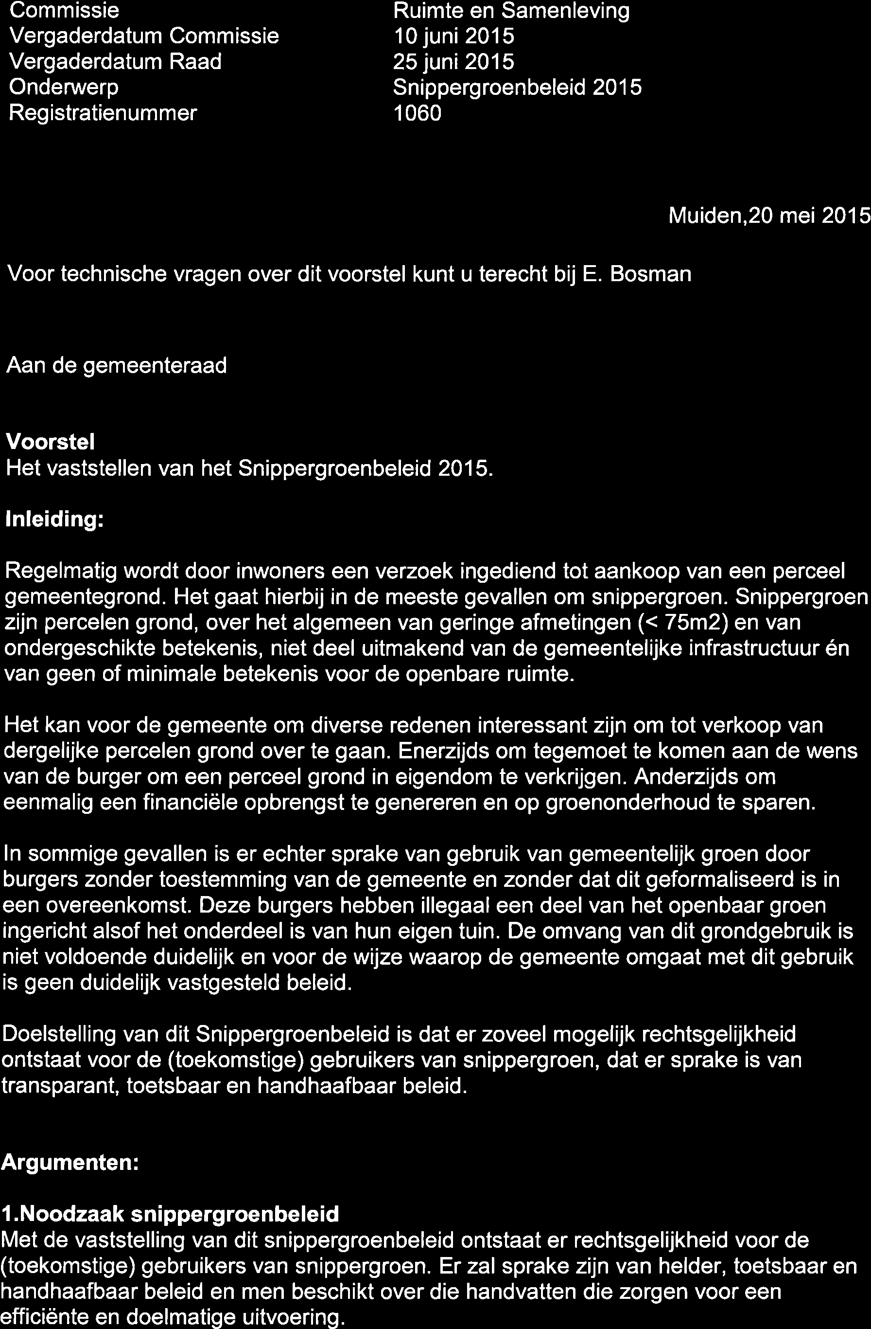 2 g Jt\tt 2t15 Commissie Vergaderdatum Comm issie Vergaderdatum Raad Onderwerp Registratienummer Ruimte en Samenleving 10 juni 2015 25 juni 2015 Snippergroenbeleid 20 1 5 1 060 Voor technische vragen