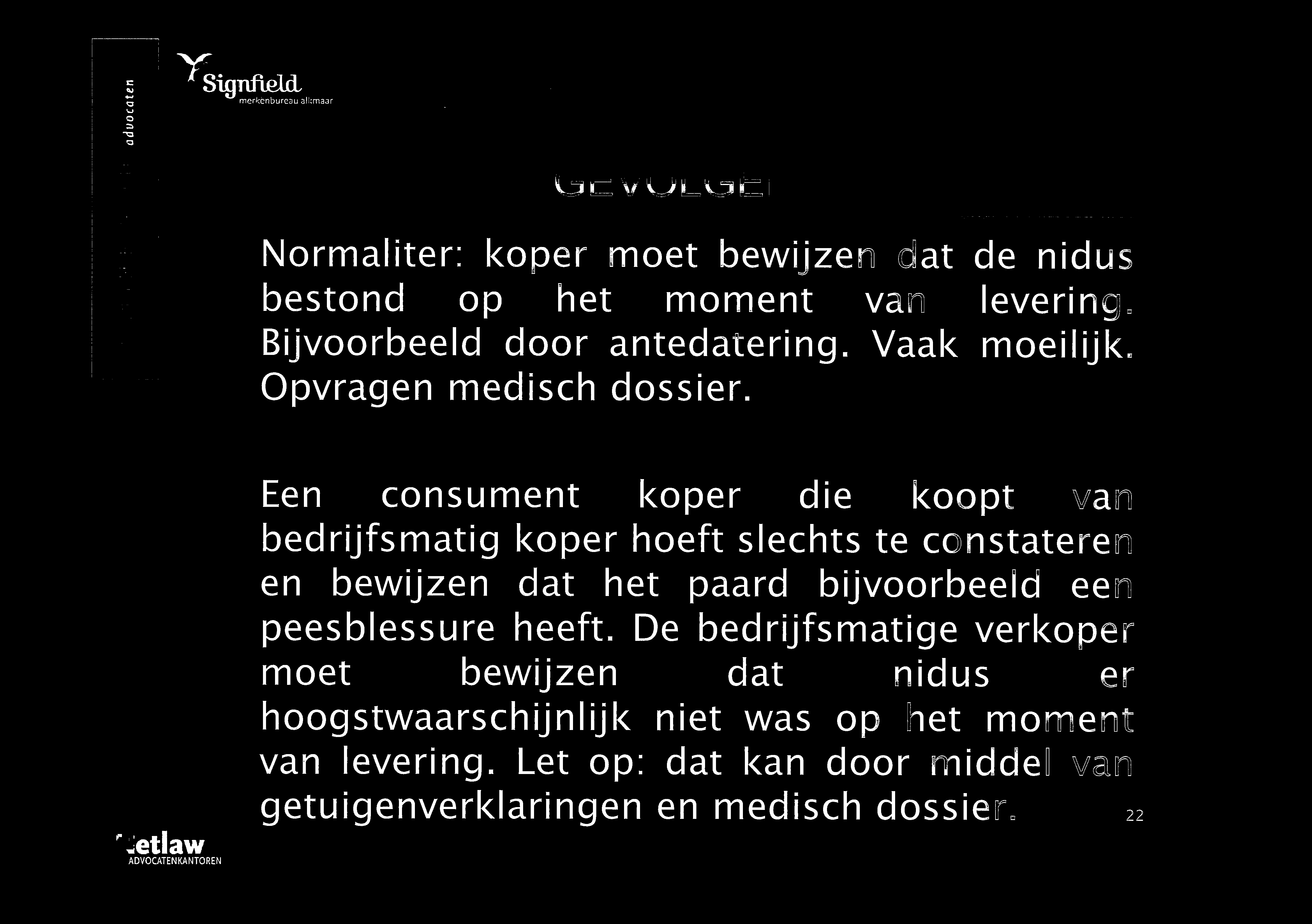 nfield, merkenbureau allm-taar Normaliter: koper moet bewijzen dat de nidus bestond op het moment van levering. Bijvoorbeeld door antedatering. Vaak moeilijk. Opvragen medisch dossier.