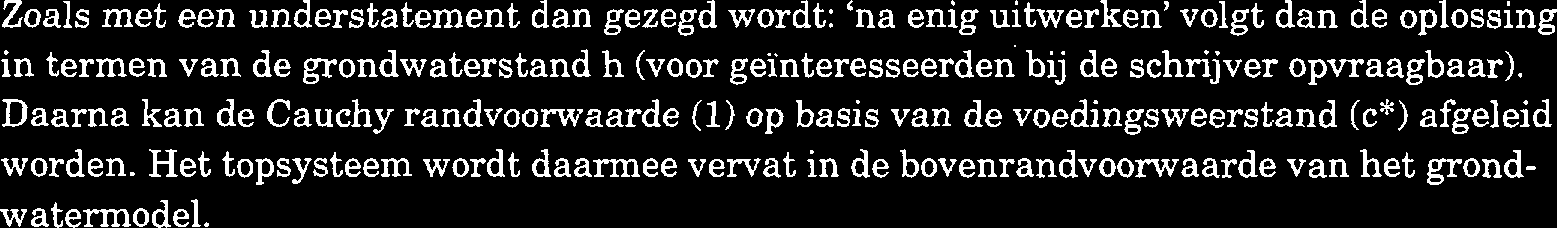 Zoals met een understatement dan gezegd wordt: 'na enig uitwerken' volgt dan de oplossing in termen van de grondwaterstand h (voor geïnteresseerden bij de schrijver opvraagbaar).