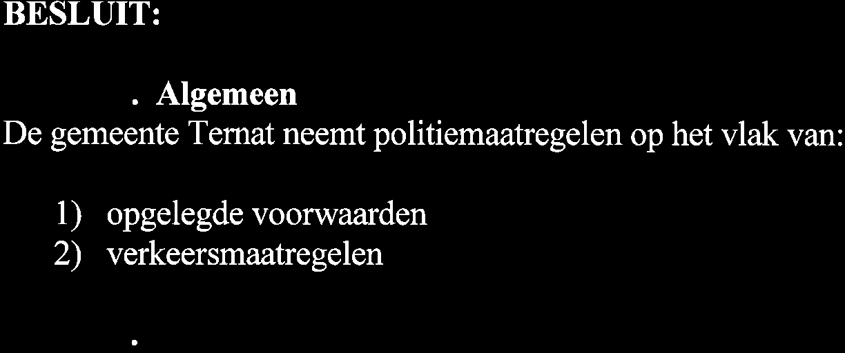 BESLUIT: Artiket 1. Algemeen De gemeente Temat neemt politiemaatregelen op het vlak van: 1) opgelegde voorwaarden 2) verkeersmaatregelen Artikel 2.