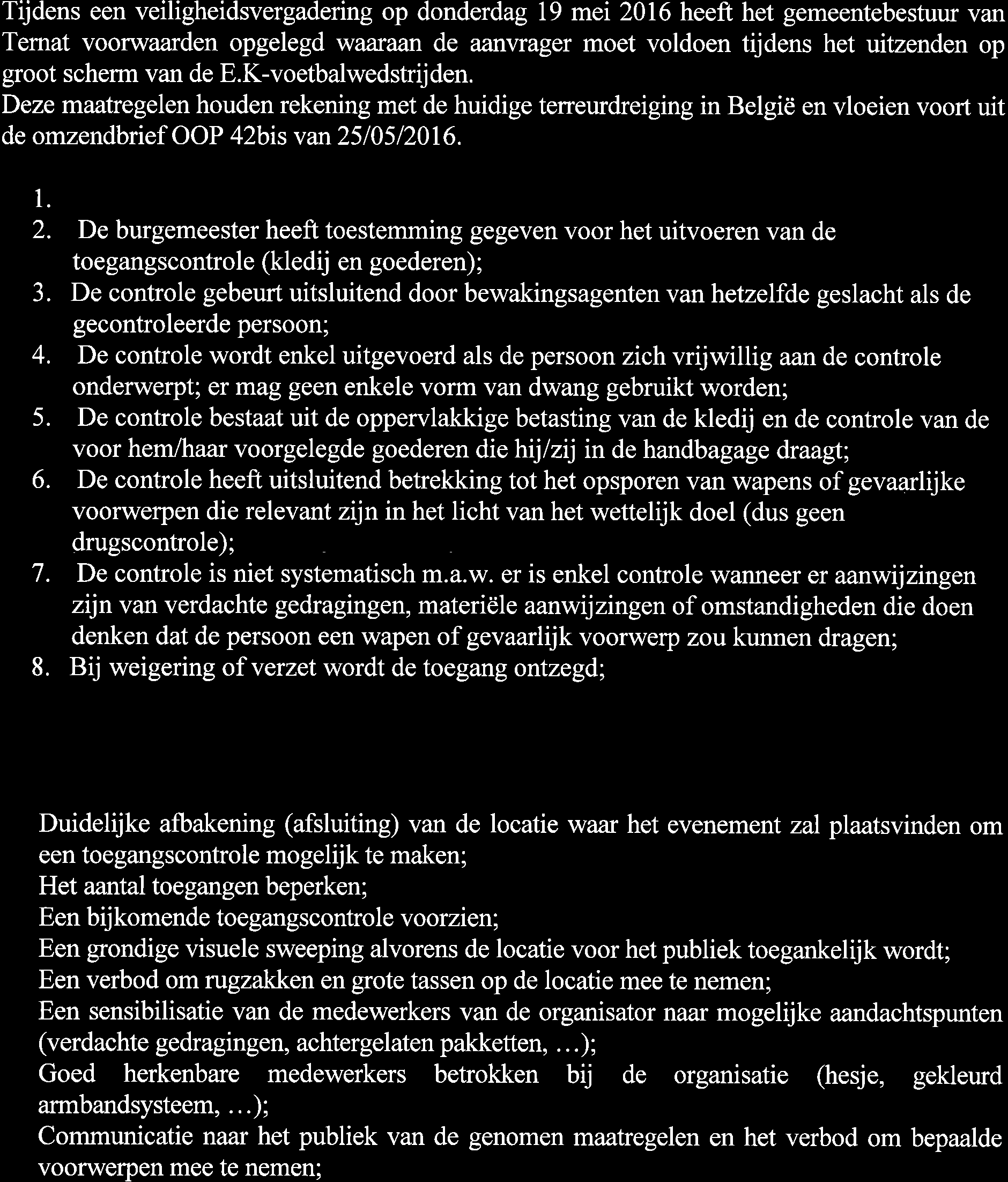 groot scherm van de E.K-voetbalwedstrijden. Deze maatregelen houden rekening met de huidige teneurdreiging in Belgie en vloeien voort uit de omzendbrief OOP 42bis van 25 I 05 l20i 6. 1.