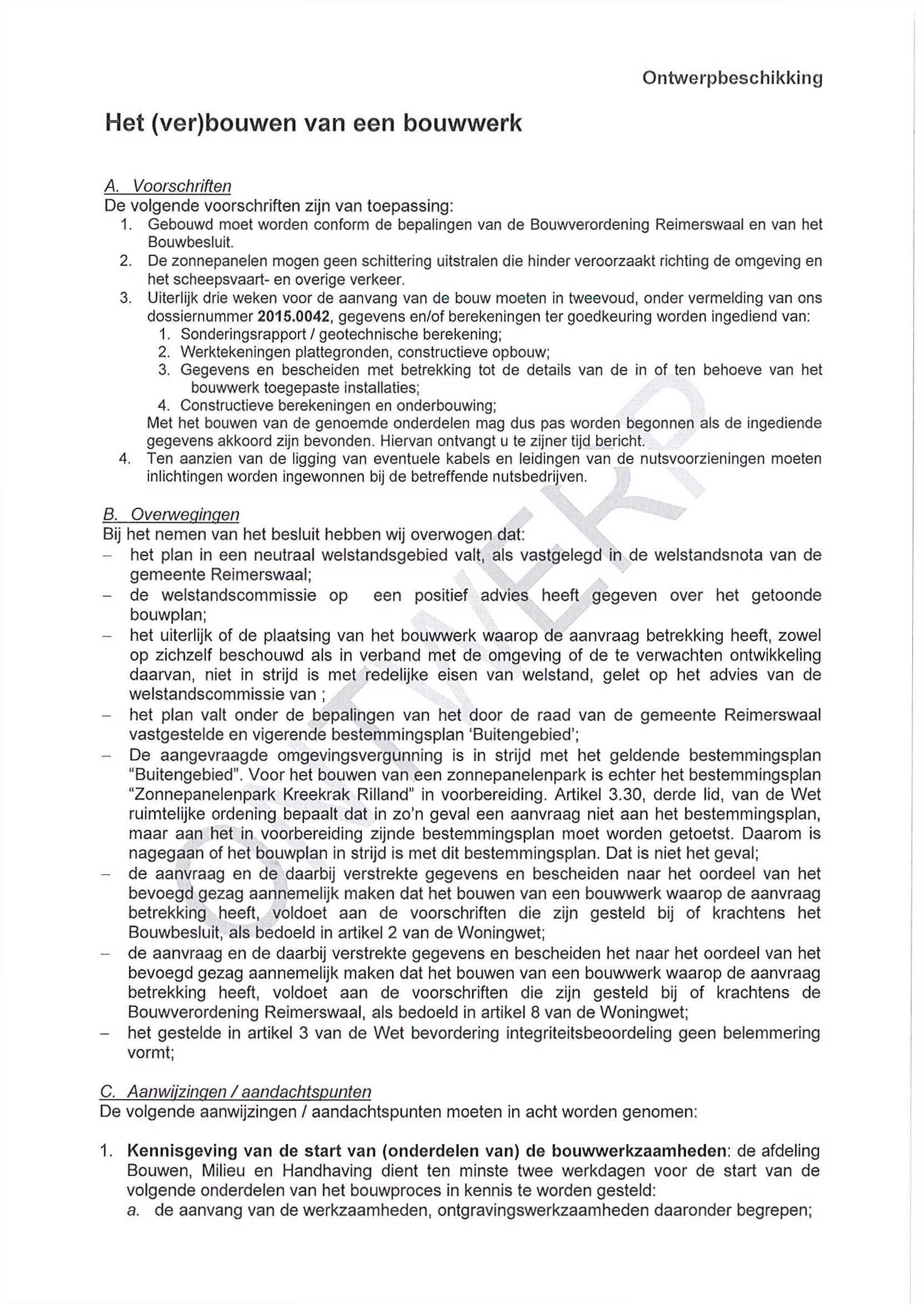 Het (ver)bouwen van een bouwwerk A. Voorschriften De volgende voorschriften zijn van toepassing: 1. Gebouwd moet worden conform de bepalingen van de Bouwverordening Reimerswaal en van het Bouwbesluit.