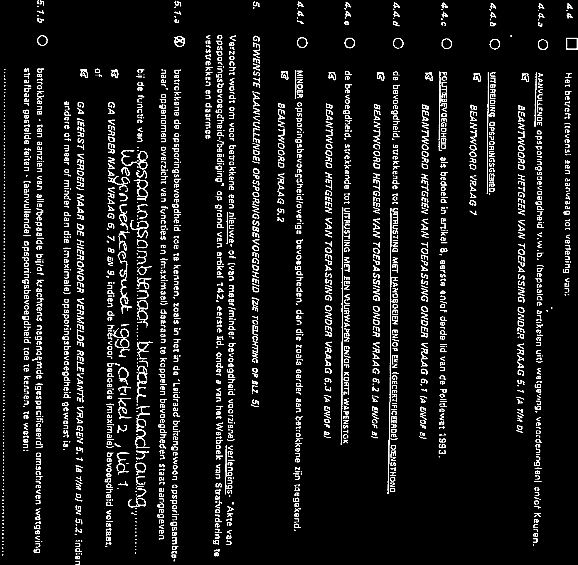 Het betreft (tevens) een aanvraag tot verlening van: 4.4.a 0 AANVULLENDE opsporingsoevoegdheid v.w.b. (bepaalde artikelen uit) wetgeving, veroderllng)en) en/of Keuren.