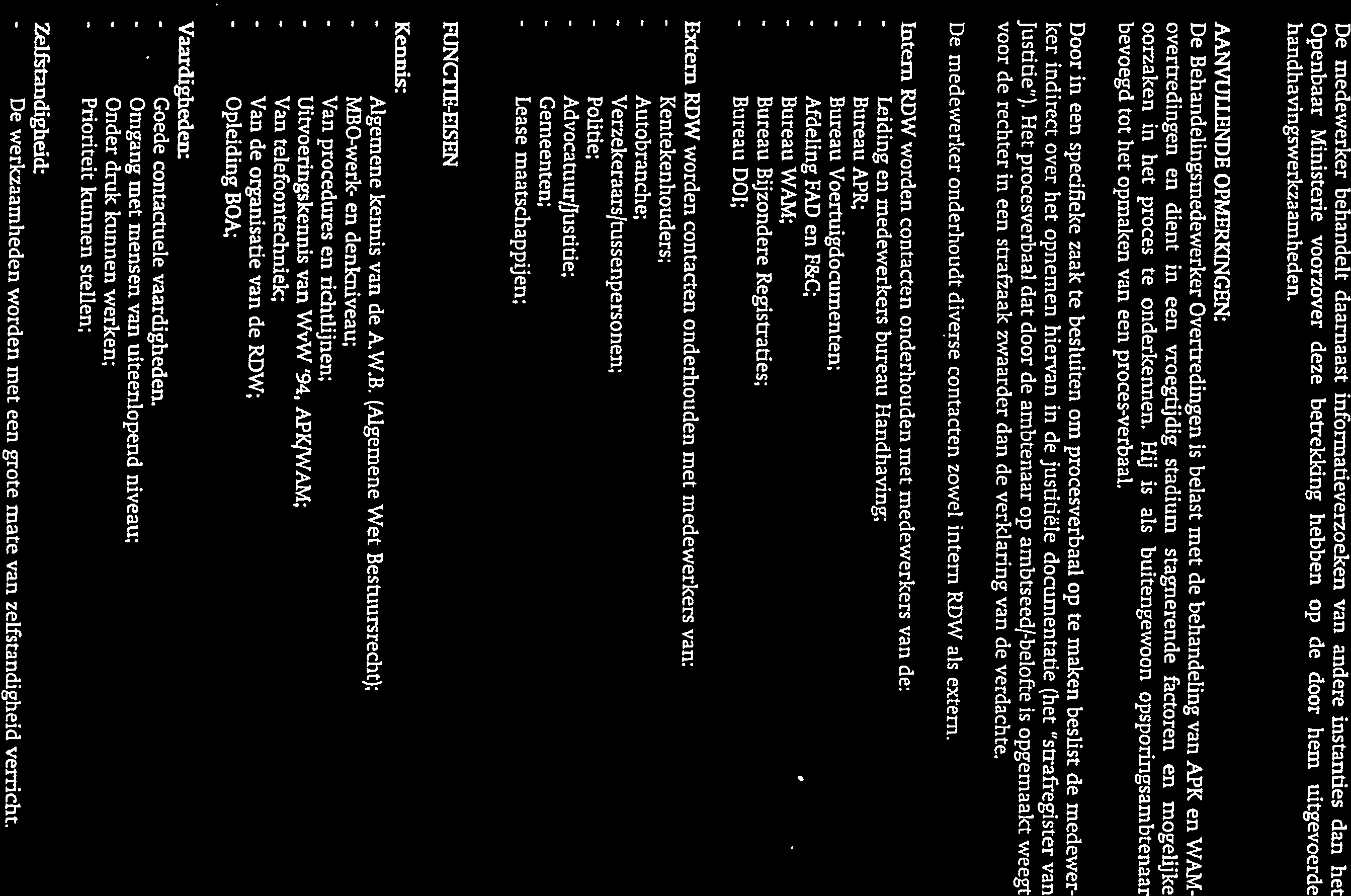 Door in een specifieke zaak te besluiten om procesverbaal op te maken beslist de medewer Openbaar Ministerie voorzover deze betrekking hebben op de door hem uitgevoerde handhavingswerkzaamheden.