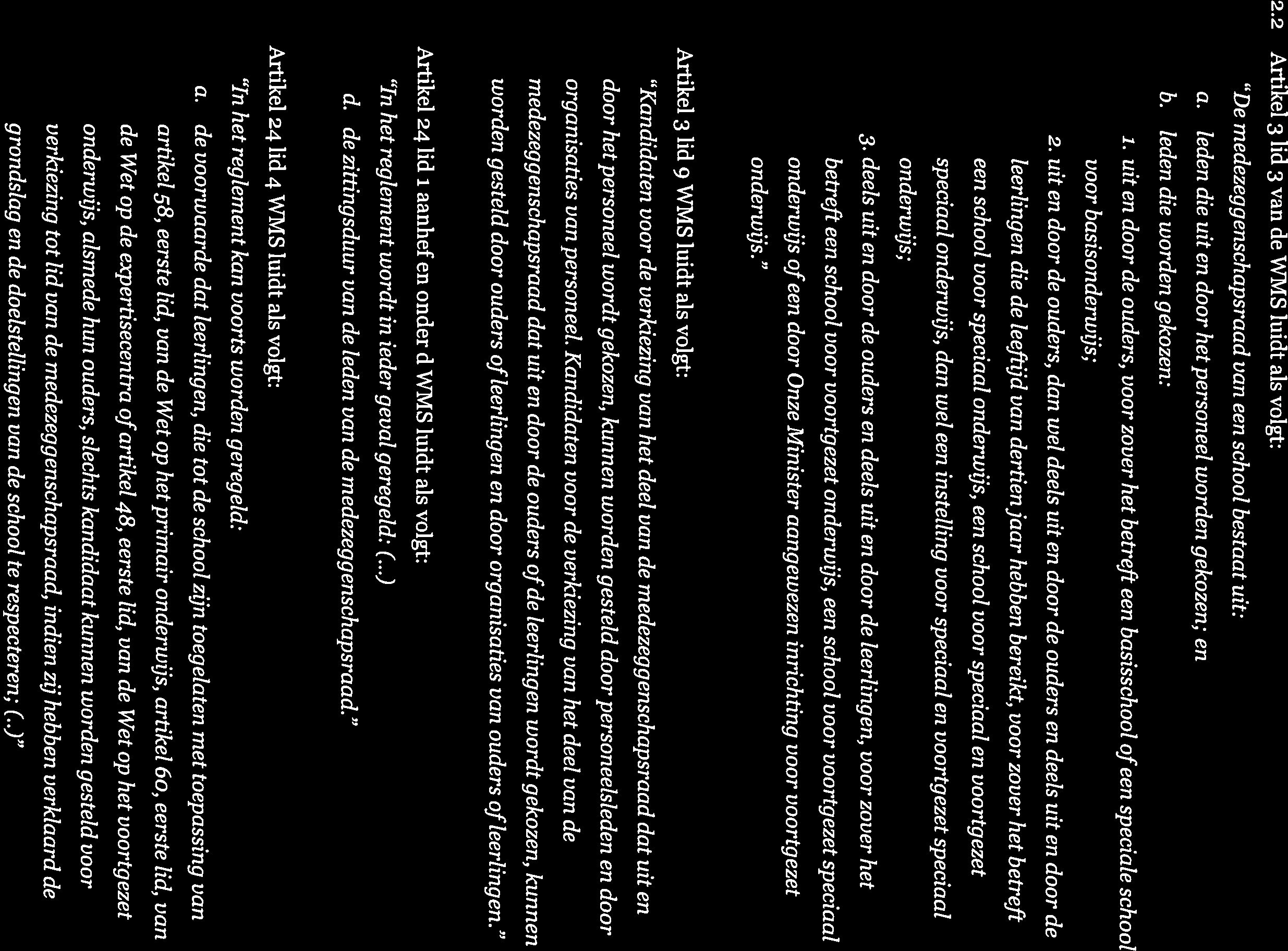zaaknummer 200.203.998/010K 3 2.2 Artikel 3 lid 3 van de WMS luidt als volgt: De medezeggenschapsraad van een schoot bestaat uit: a. leden die uit en door het personeel worden gekozen; en b.