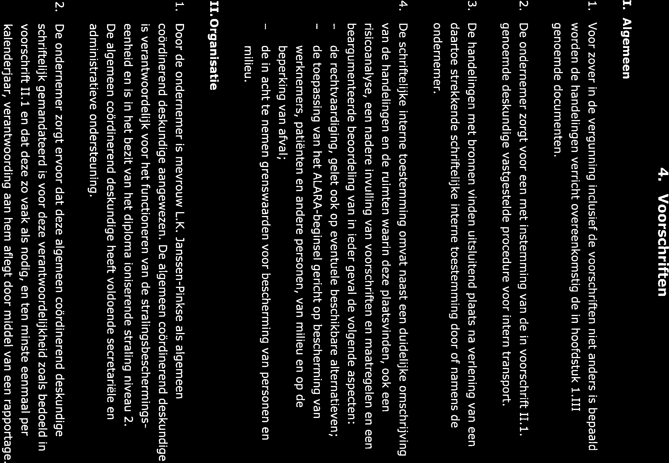 de de 4. Voorschriften 1. Algemeen 1. Voor zover in de vergunning inclusief de voorschriften niet anders is bepaald worden de handelingen verricht overeenkomstig de in hoofdstuk 1.