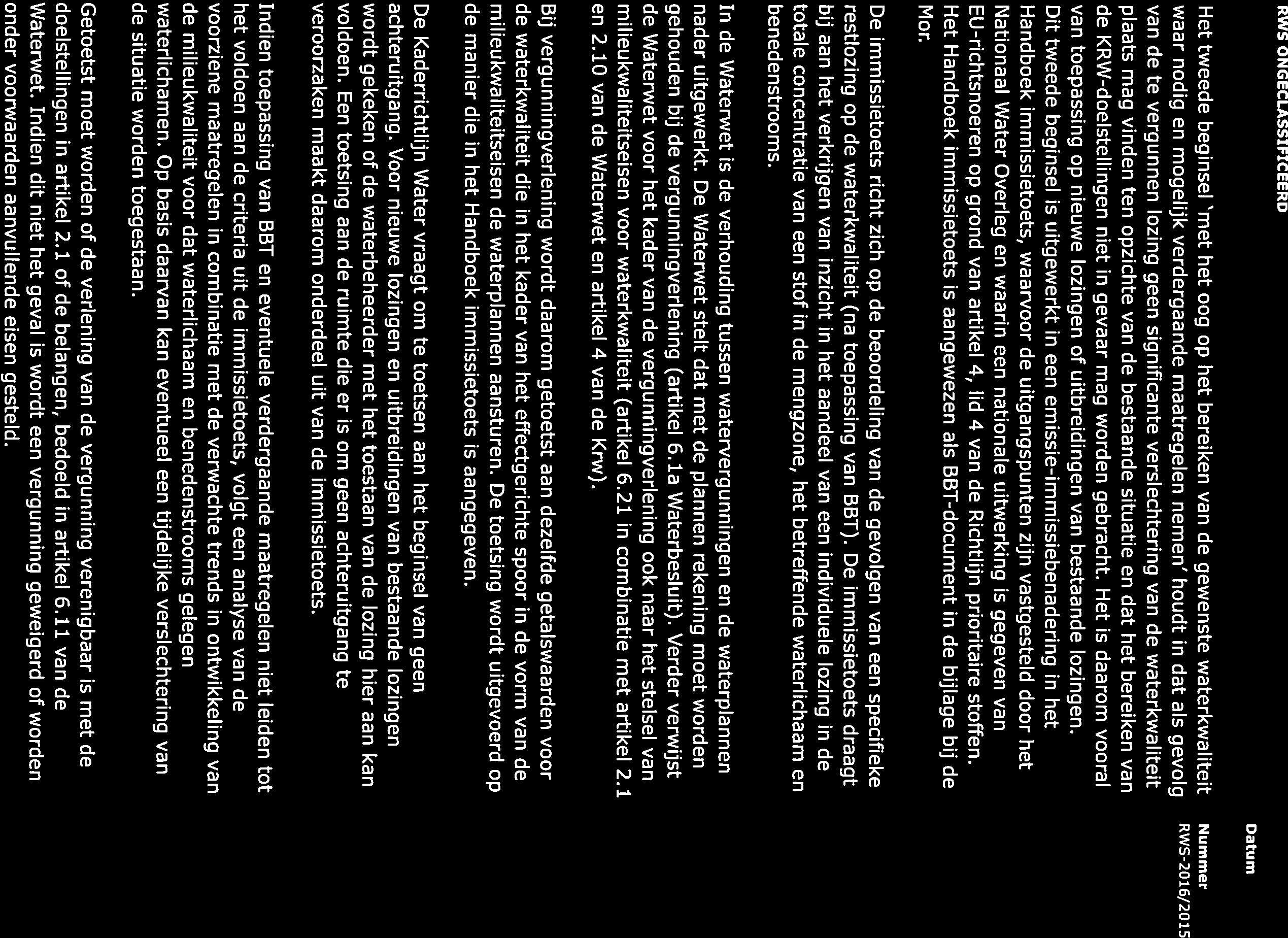 Het tweede beginsel met het oog op het bereiken van de gewenste waterkwaliteit Nummer waar nodig en mogelijk verdergaande maatregelen Rws2016/20158 nemen houdt in dat als gevolg 1 van de te vergunnen