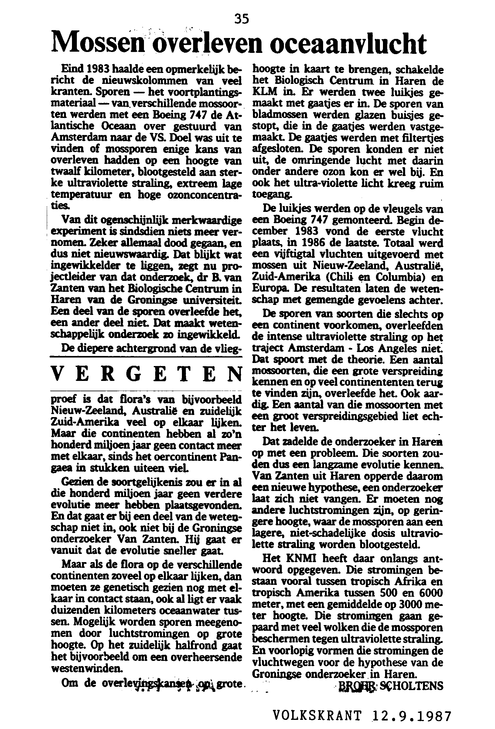 het Los 35 Mossen overleven oceaanvlucht hoogte in kaart te brengen, schakelde Eind 1983 haalde een opmerkelijk bericht de nieuwskolommen van veel het Biologisch Centrum in Haren de kranten.