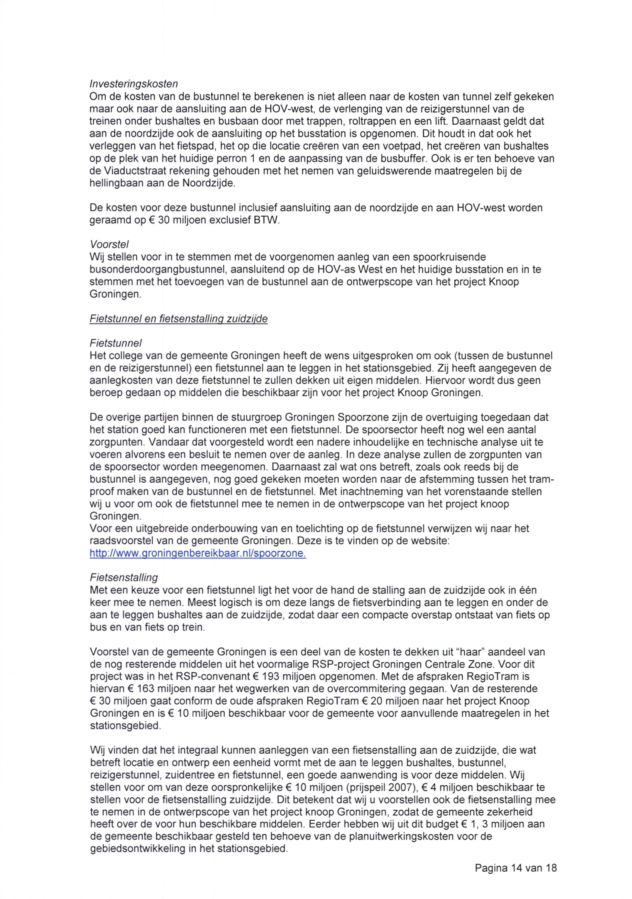 Investeringskosten Om de kosten van de bustunnel te berekenen is niet aiieen naar de kosten van tunnel zelf gekeken maar ook naar de aansluiting aan de HOV-west, de verlenging van de reizigerstunnel