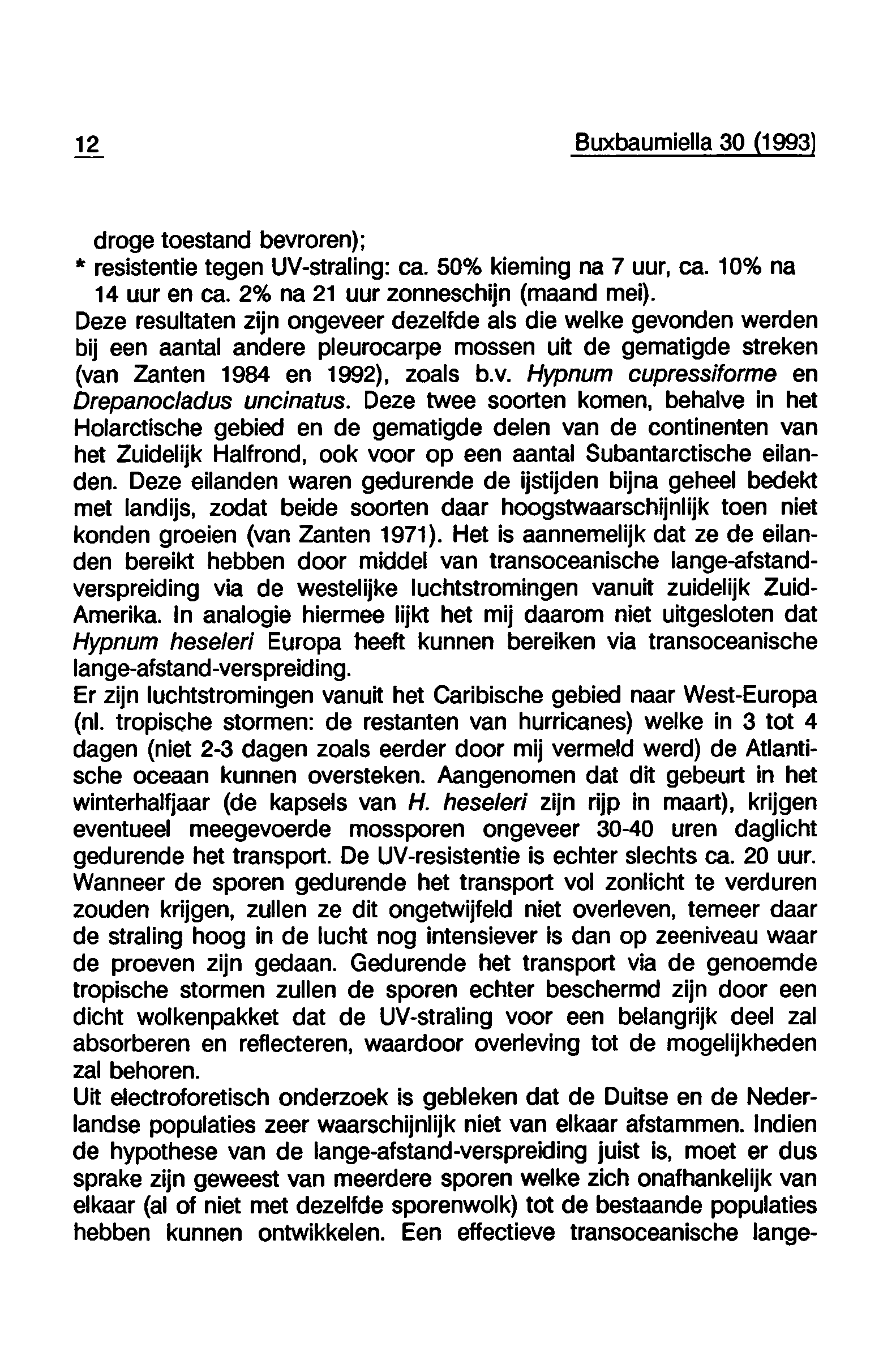 12 Buxbaumiella 30 (1993 droge toestand bevroren); resistentie tegen UV-straling: ca. 50% kieming na 7 uur, ca. 10% na 14 uur en ca. 2% na 21 uur zonneschijn (maand mei).