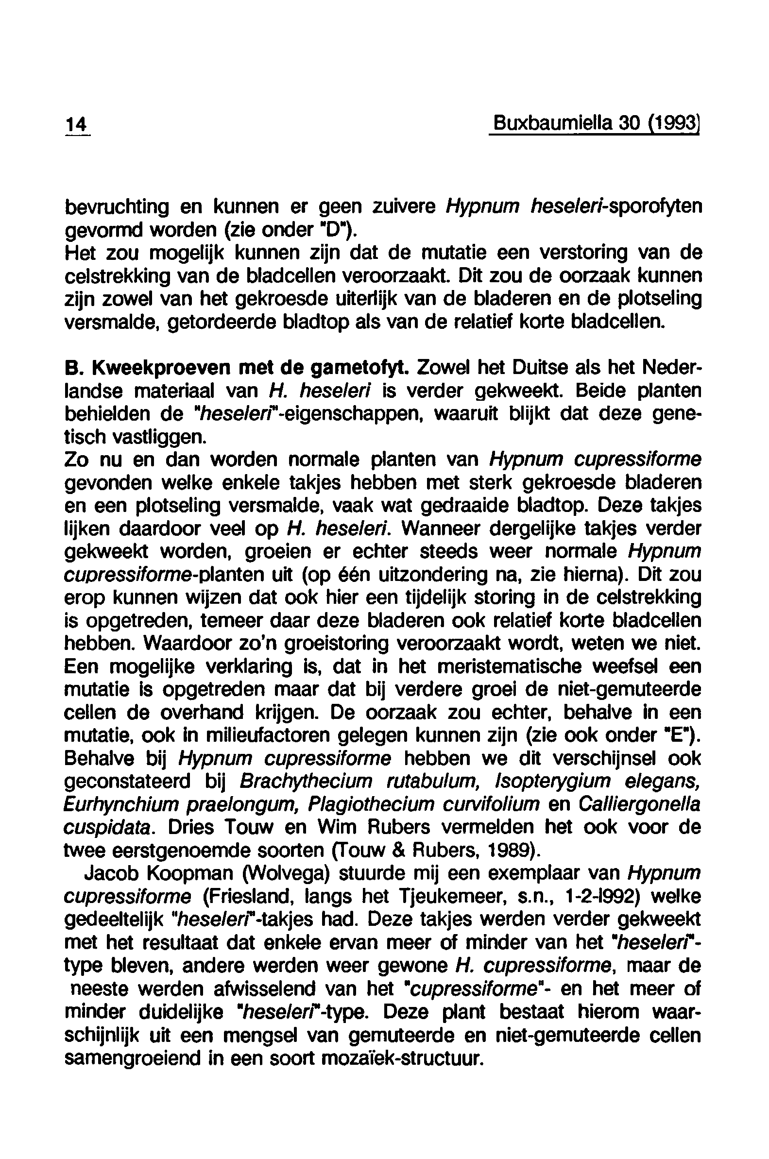 en 14 Buxbaumiella 30 (1993 bevruchting en kunnen er geen zuivere Hypnum heseleri-sporofyten gevormd worden (zie onder "D").