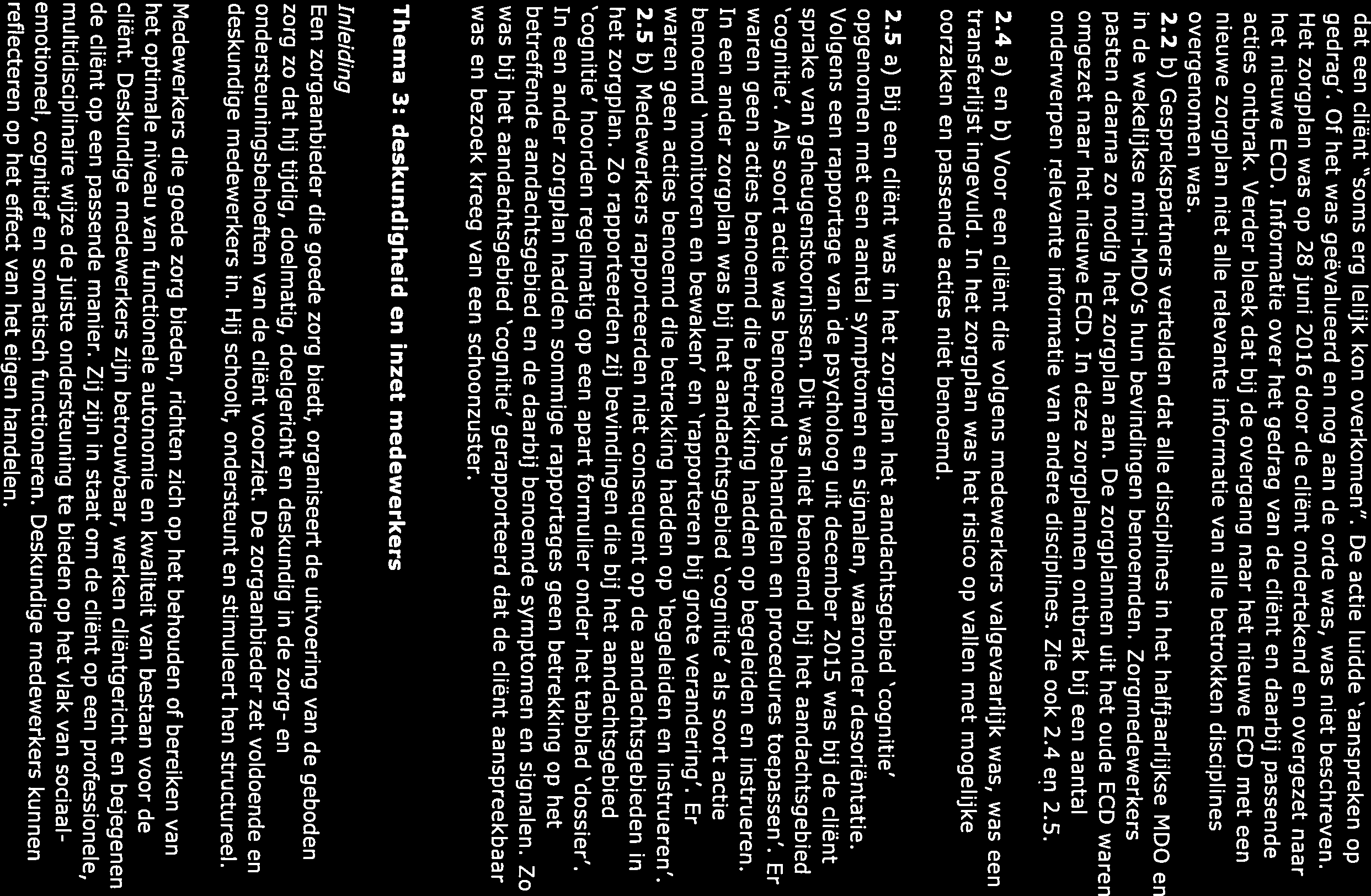 2.2 b) Gesprekspartners vertelden dat alle disciplines in het halfjaarlijkse MDO en gedrag. Of het was geëvalueerd en nog aan de orde was, was niet beschreven. het nieuwe [CD.