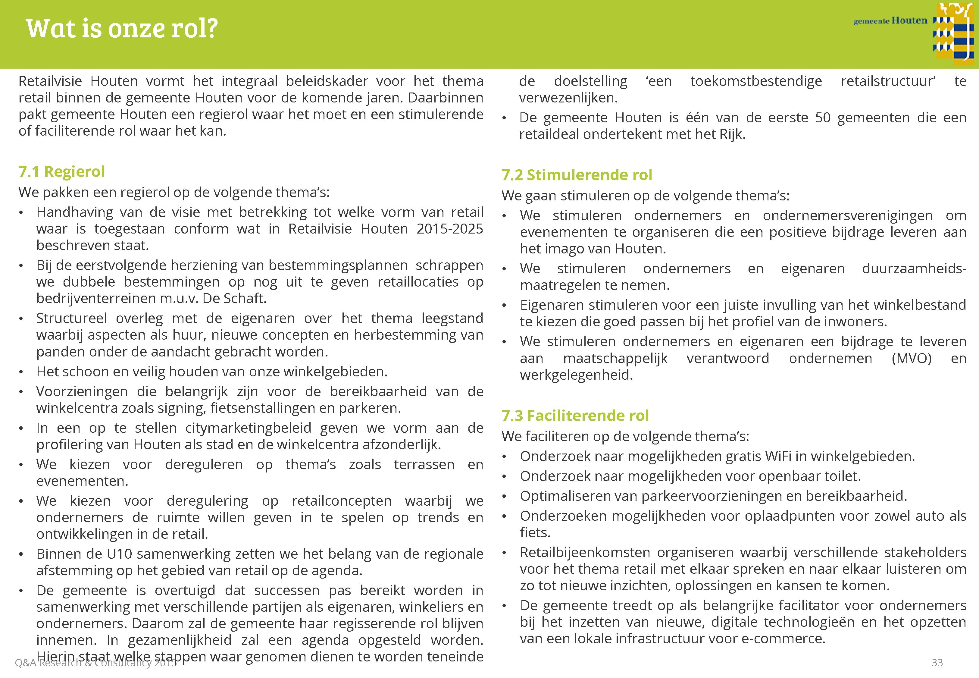 gcmcemchouten gemeente Houten Wat is onze rol? Retailvisie Houten v o r m t het integraal beleidskader voor het thema retail binnen de gemeente Houten voor de komende jaren.