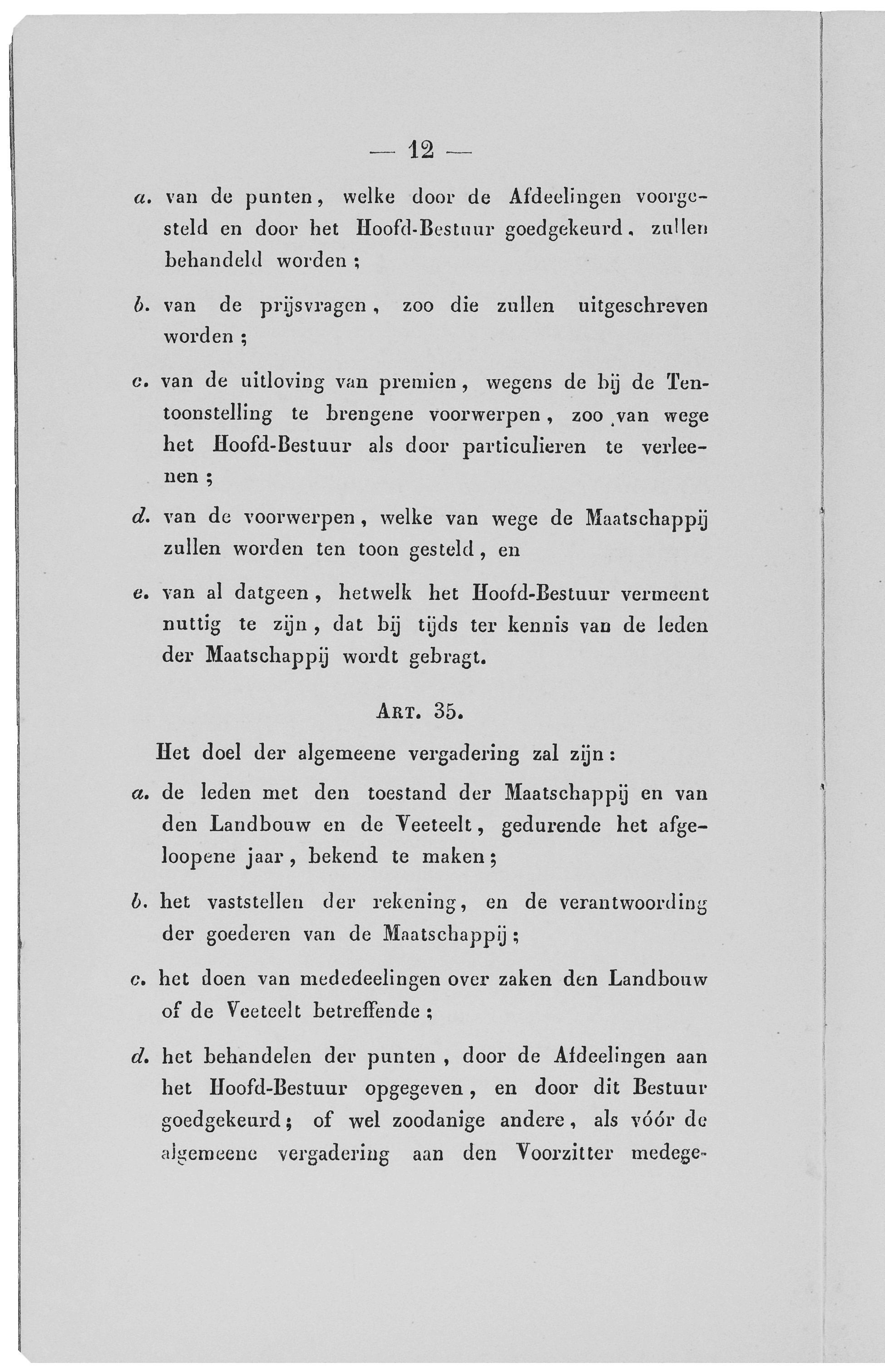 12 a. van de punten, welke door de Af'declingen voorgesteld en door het Hoofd-Bes tuur goedgekeurd, zullen behandeld worden ; b. van de prijsvragen, zoo die zullen uitgeschreven worden ; c.