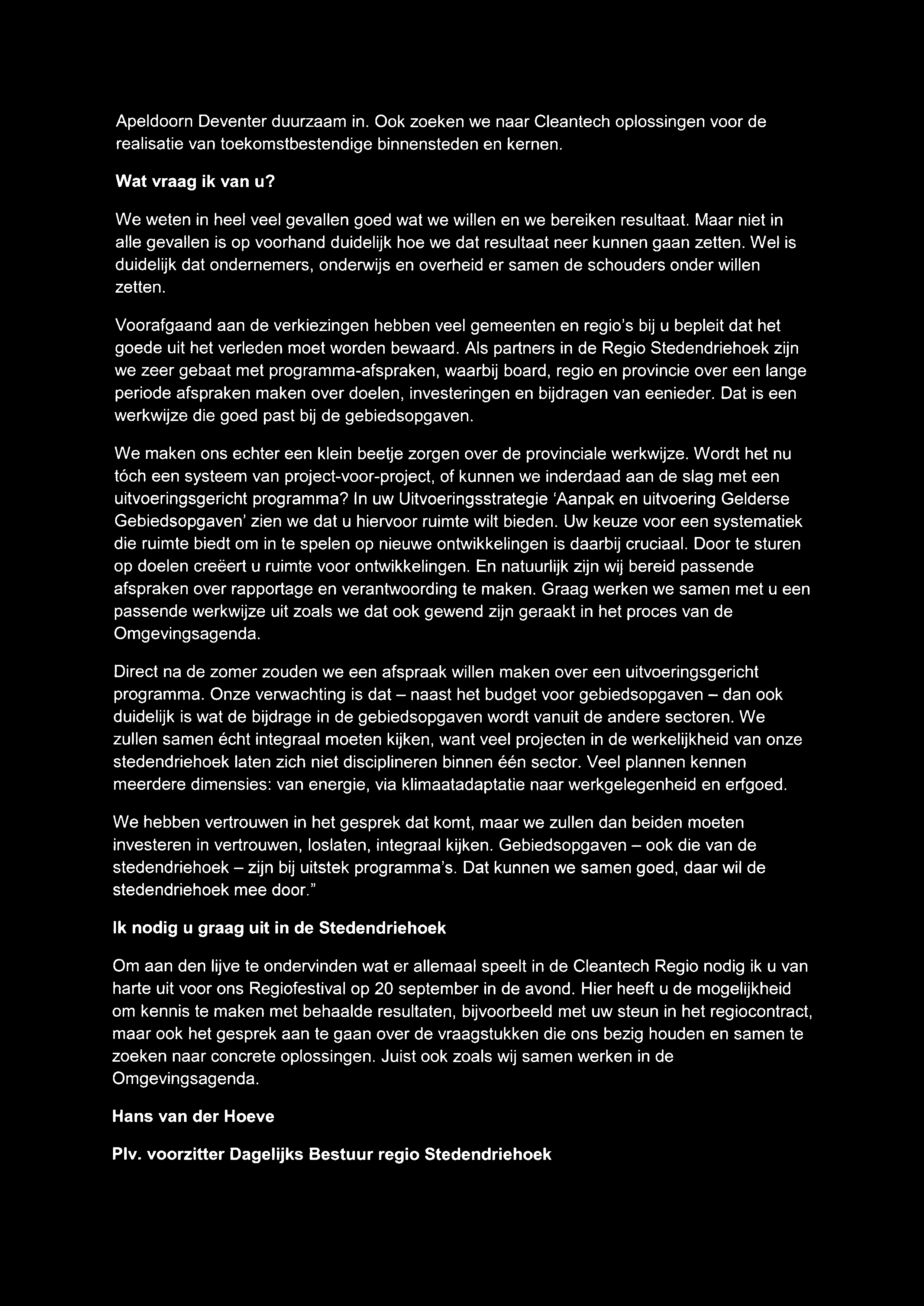 Maar niet in alle gevallen is op voorhand duidelijk hoe we dat resultaat neer kunnen gaan zetten. Wel is duidelijk dat ondernemers, onderwijs en overheid er samen de schouders onder willen zetten.