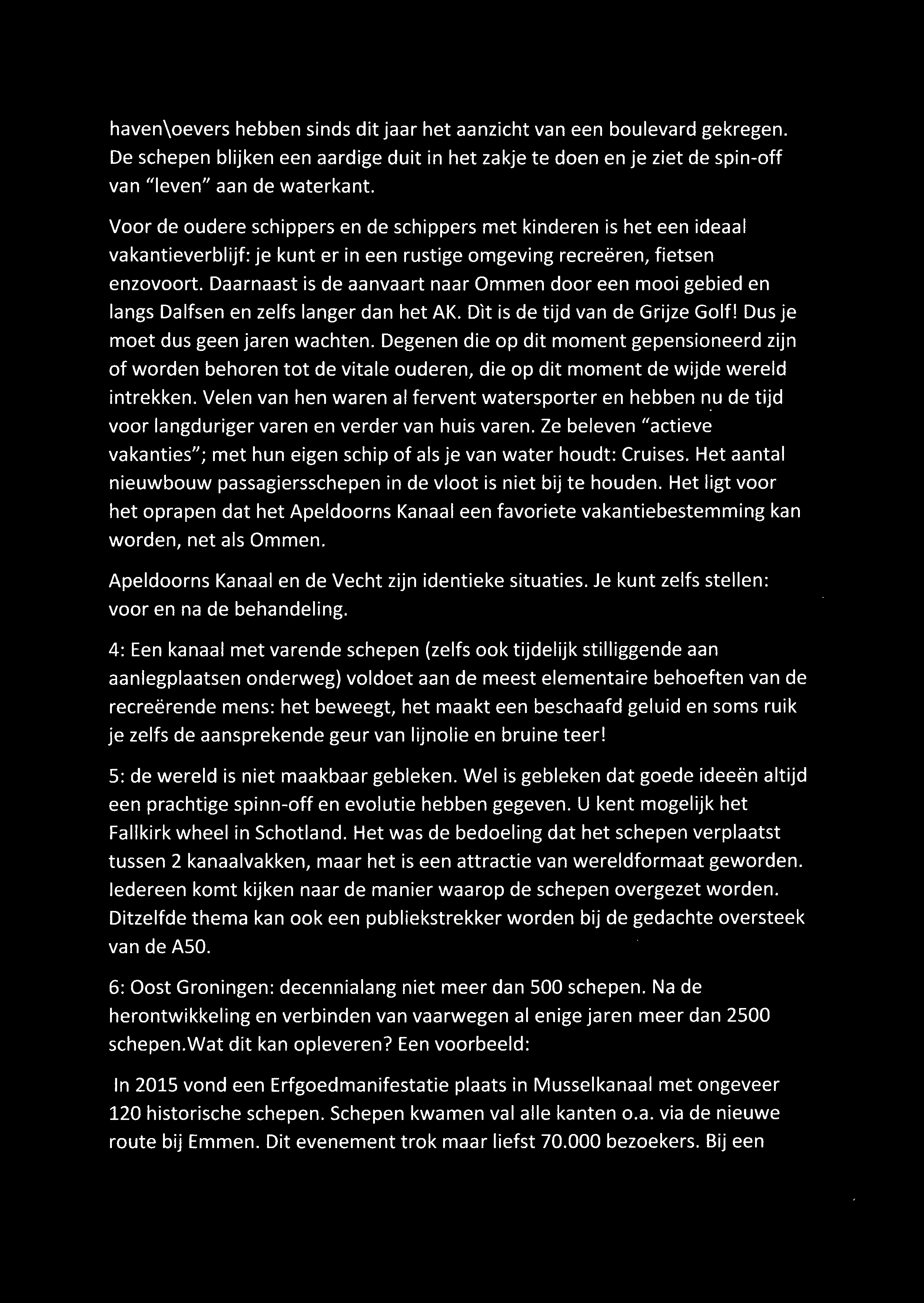 Daarnaast is de aanvaart naar Ommen door een mooi gebied en langs Dalfsen en zelfs langer dan het AK. Dit is de tijd van de Grijze Golf! Dus je moet dus geen jaren wachten.