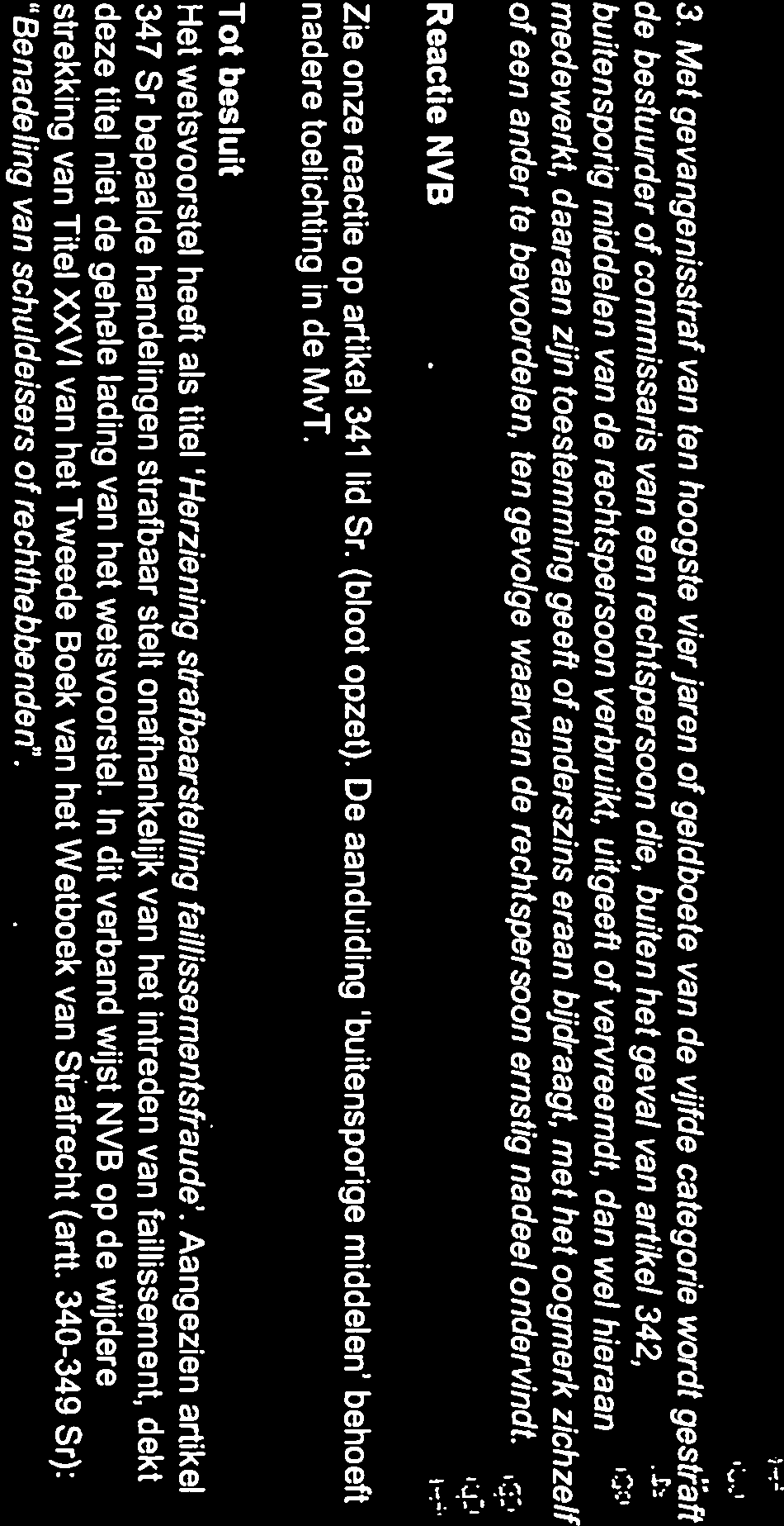 Nederlandse 3 Met gevangenisstraf van ten hoogste vier jaren of geldboete van de vijfde categorie wordt gest?