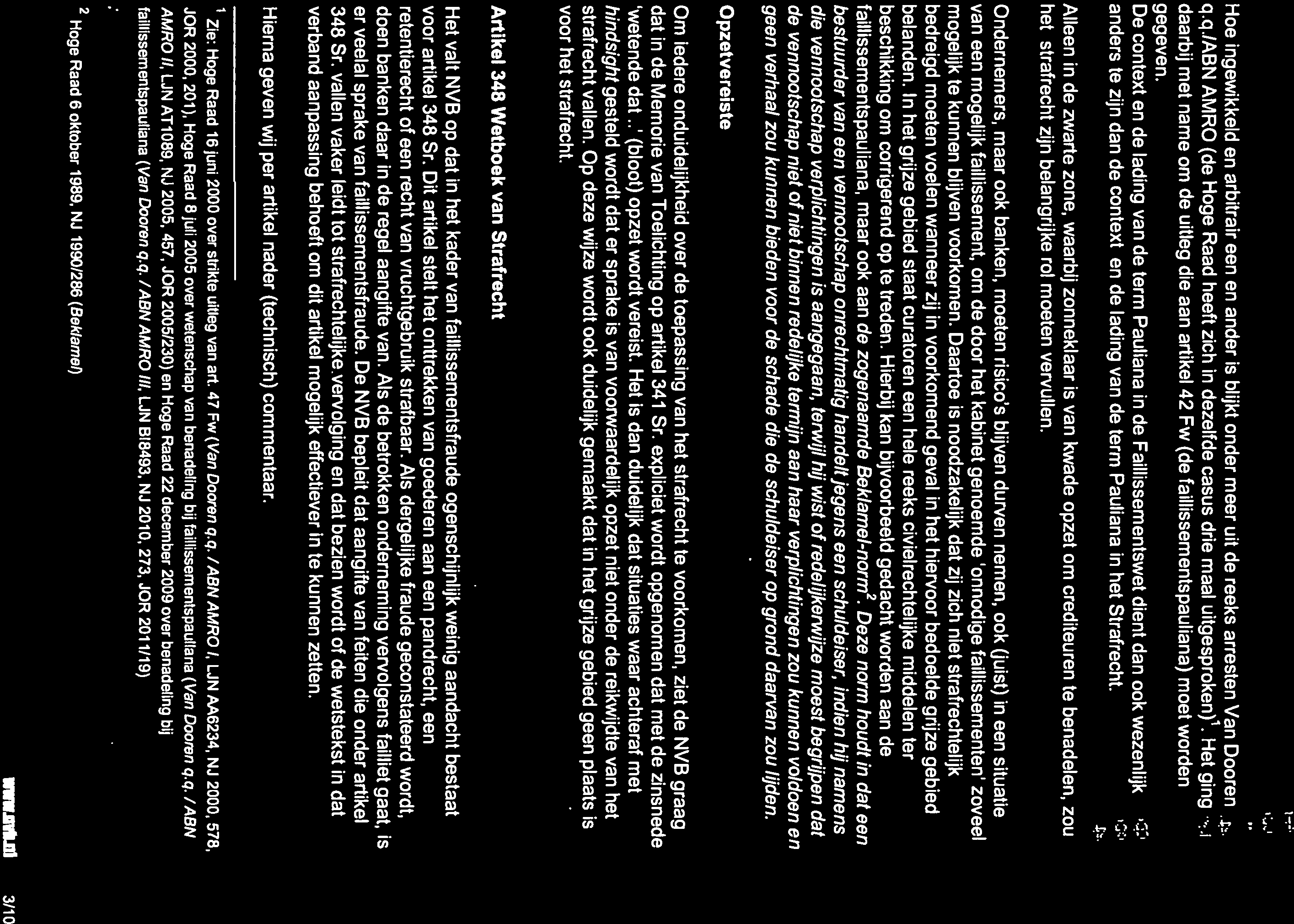 Nederlandse Hoe ingewikkeld en arbitrair een en ander is blijkt onder meer uit de reeks arresten Van Dooren qqiabn AMRO (de Hoge Raad heeft zich in dezelfde casus drie maal uitgesproken) 1 Het ging