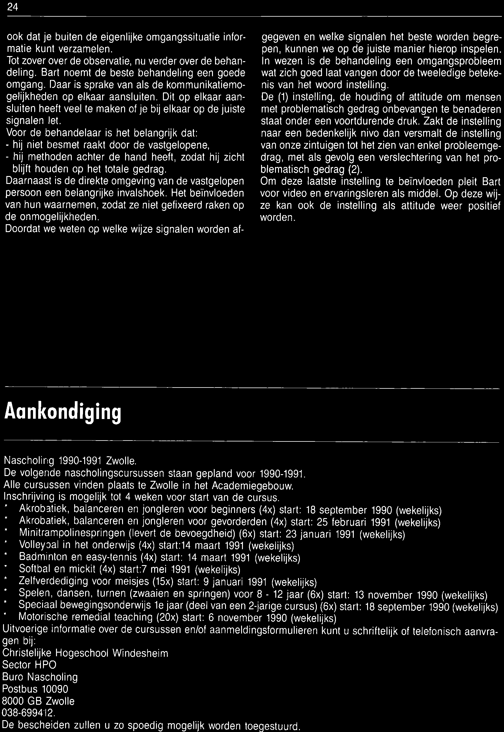 Doordat we weten op welke wijze signalen worden af- gegeven en welke signalen het beste worden begrepen, kunnen we op de juiste manier hierop inspelen.