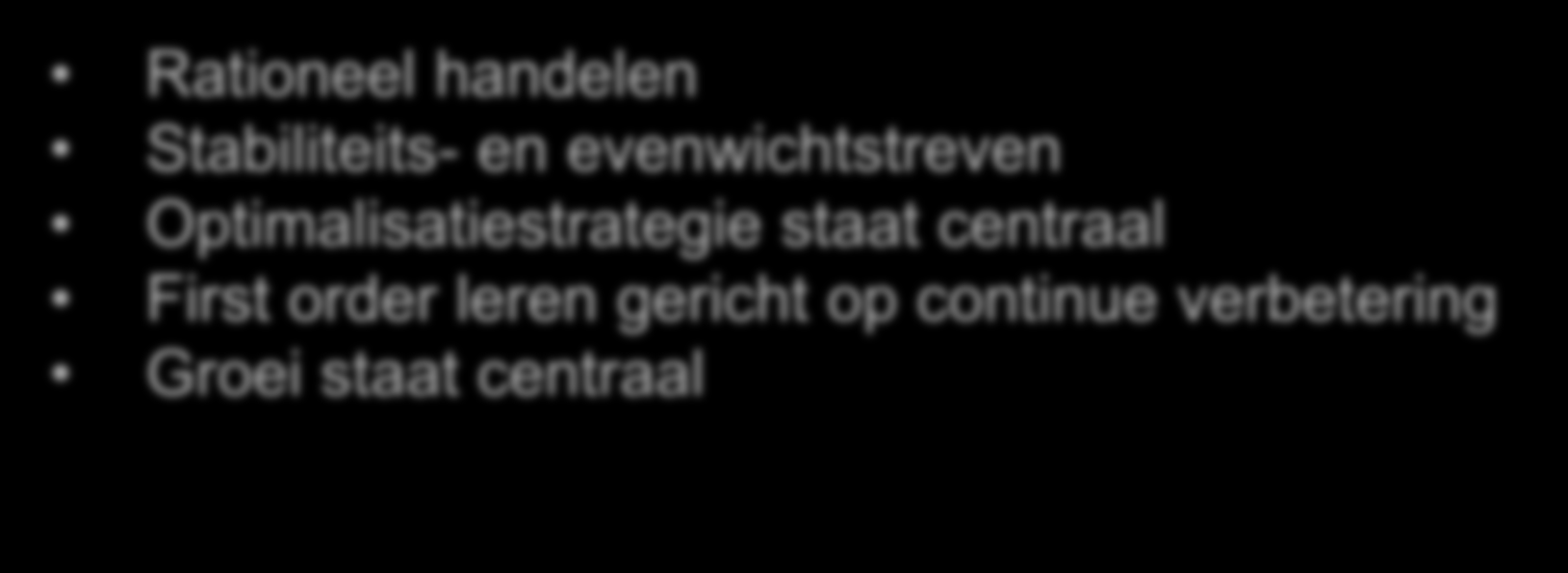 Certain Can KUNNEN Links in het model spelen Rationeel handelen Stabiliteits- en evenwichtstreven Optimalisatiestrategie staat centraal First order leren gericht op continue verbetering