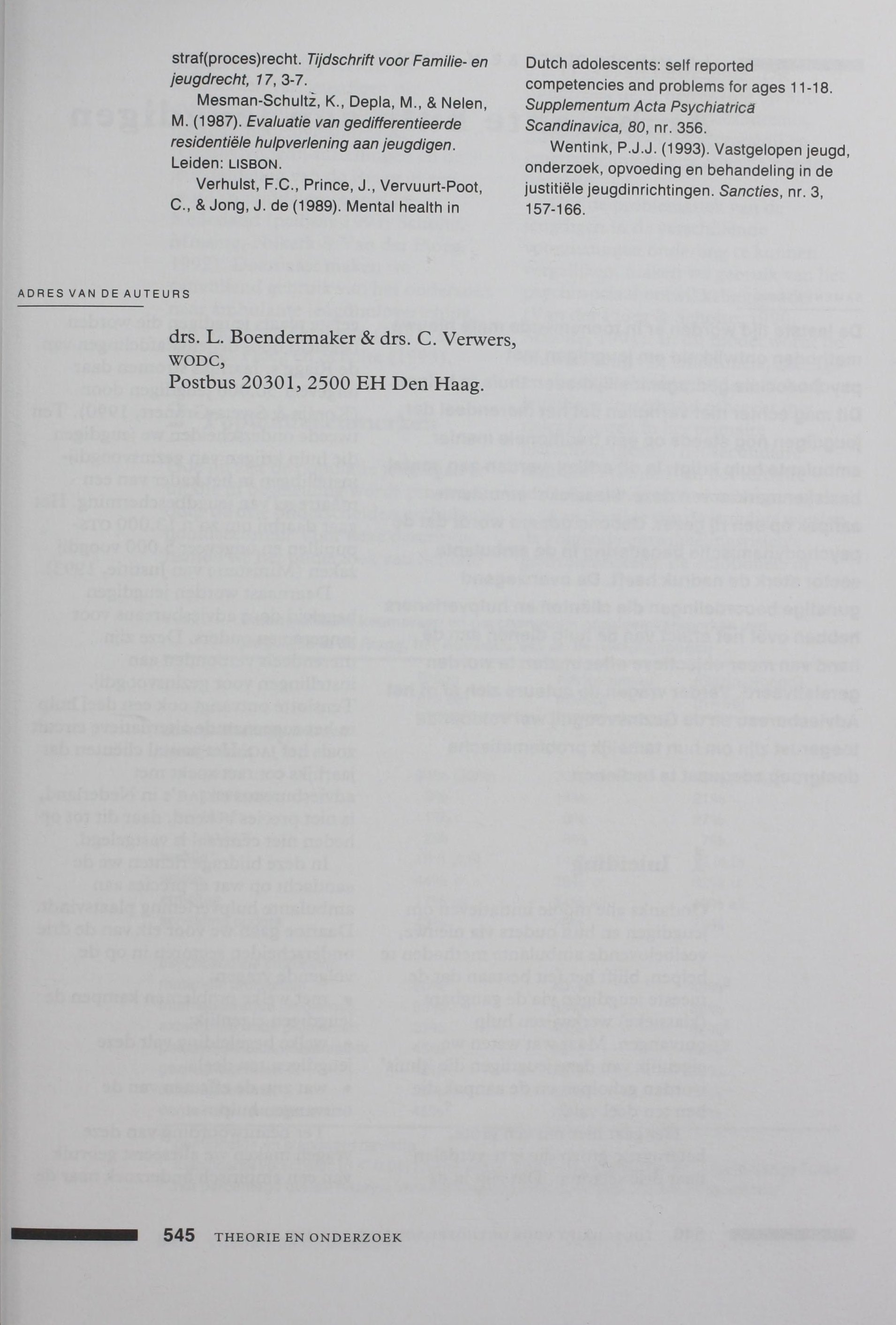 straf(proces)recht. Tijdschrift voor Familie- en jeugdrecht, 17, 3-7. Mesman-Schulti, K., Depla, M., & Nelen, M. (1987). Evaluatie van gedifferentieerde residentiële hulpverlening aan jeugdigen.