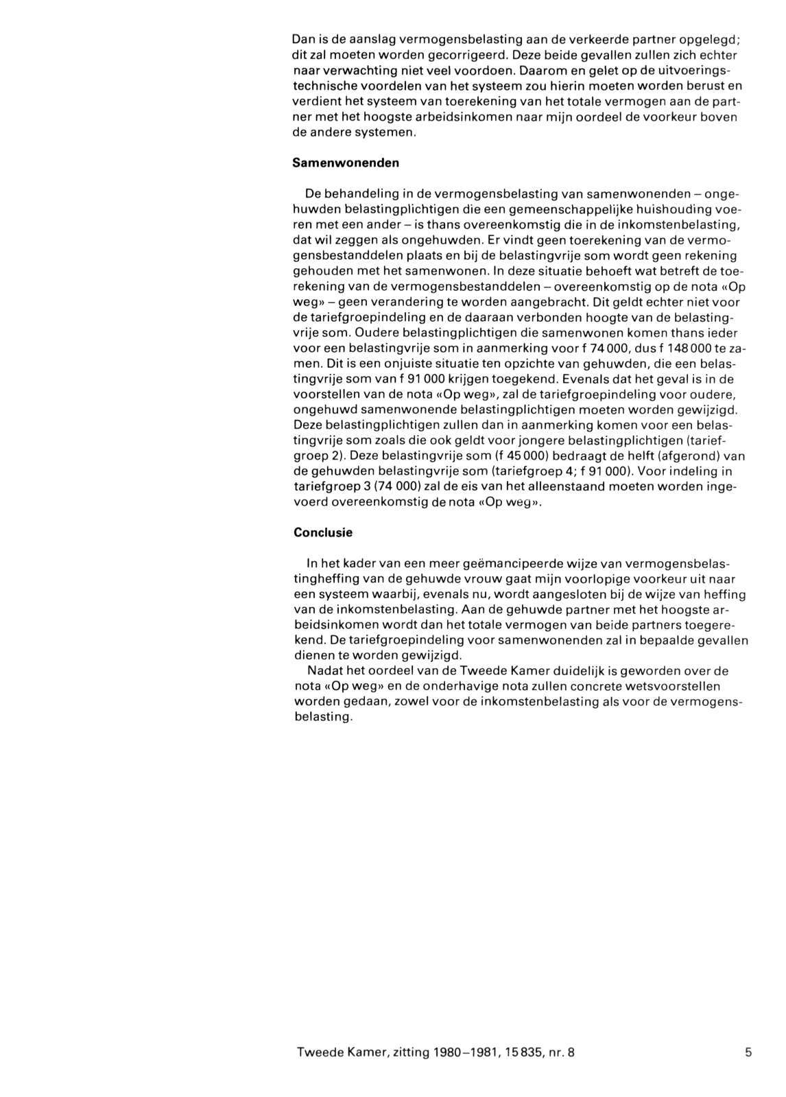 Dan is de aanslag vermogensbelasting aan de verkeerde partner opgelegd; dit zal moeten worden gecorrigeerd. Deze beide gevallen zullen zich echter naar verwachting niet veel voordoen.