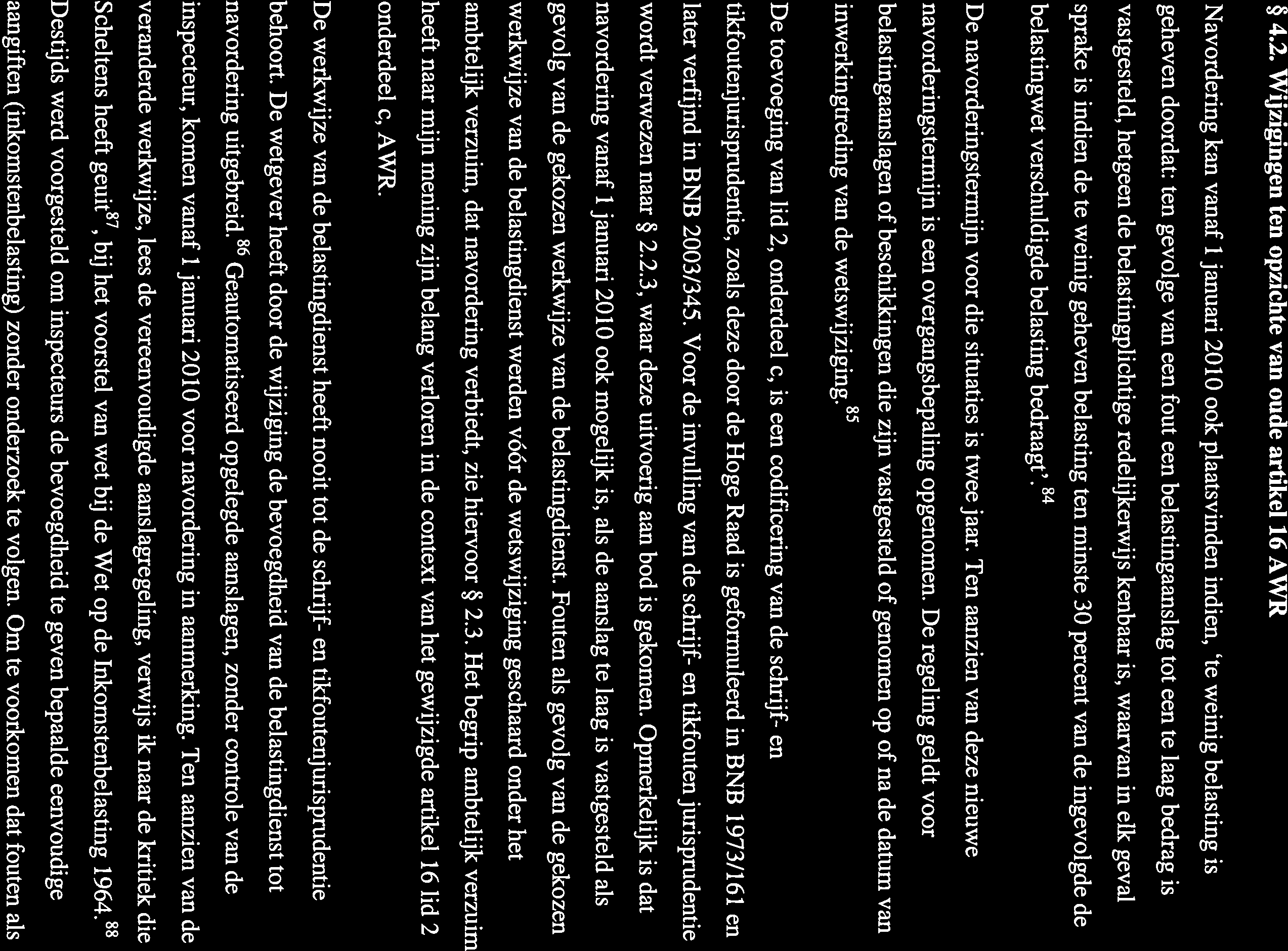 4.2. Wijzigingen ten opzichte van oude artikel 16 AWR Navordering kan vanaf 1 januari 2010 ook plaatsvinden indien, te weinig belasting is geheven doordat: ten gevolge van een fout een