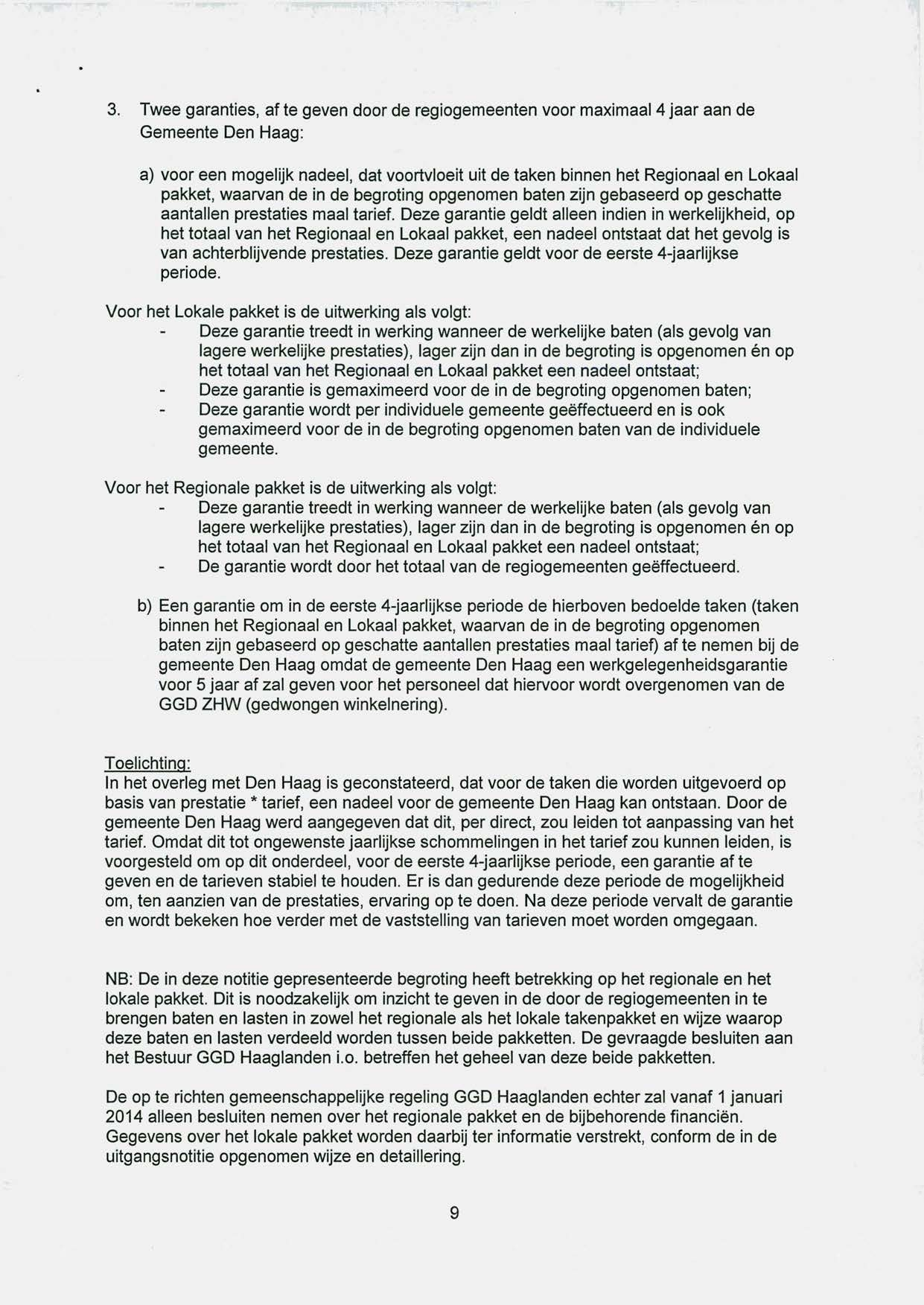 3. Twee garanties, af te geven door de regiogemeenten voor maximaal 4 jaar aan de Gemeente Den Haag: a) voor een mogelijk nadeel, dat voortvloeit uit de taken binnen het Regionaal en Lokaal pakket,