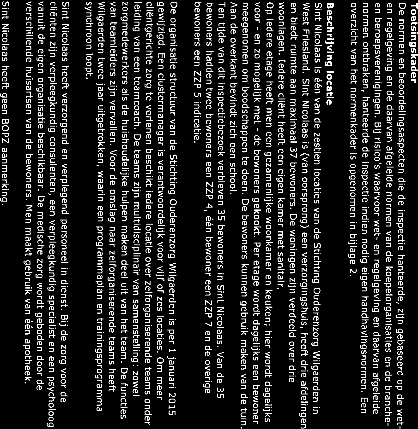 Sint Nicolaas is één van de zestien locaties van de Stichting Ouderenzorg Wilgaerden in 1.5 Beschrijving locatie normen ontbraken, hanteerde de inspectie indien nodig eigen handhavingsnormen.