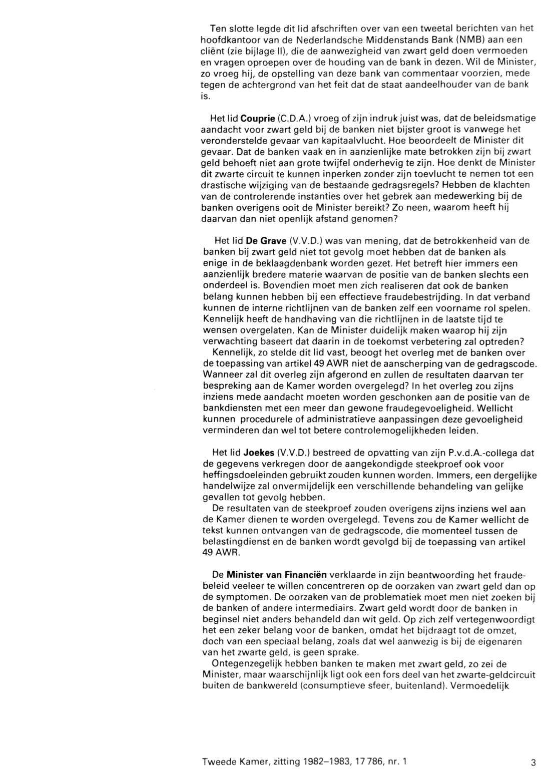 Ten slotte legde dit lid afschriften over van een tweetal berichten van het hoofdkantoor van de Nederlandsche Middenstands Bank (NMB) aan een cliënt (zie bijlage II), die de aanwezigheid van zwart