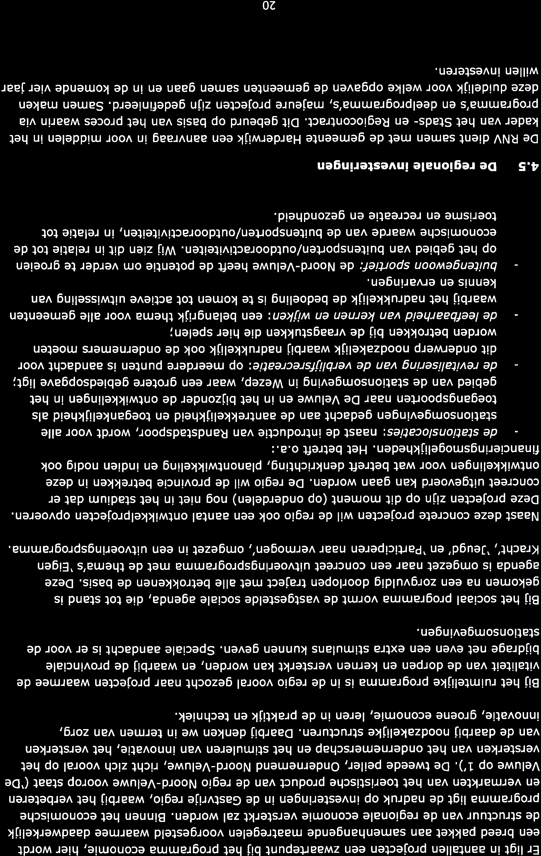 Er ligt in ntllen projecten een zwrtepunt bij het progrmm economie, hier wordt een breed pkket n smenhngende mtregelen voorgesteld wrmee ddwerkelijk de structuur vn de regionle economie versterkt zl