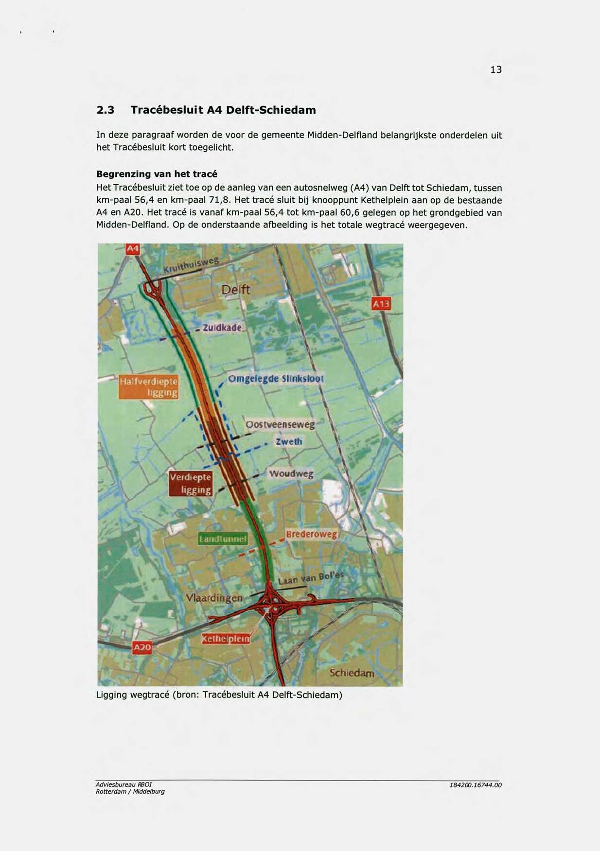 13 2.3 Tracébesluit A4 Delft-Schiedam In deze paragraaf worden de voor de gemeente Midden-Delfland belangrijkste onderdelen uit het Tracébesluit kort toegelicht.