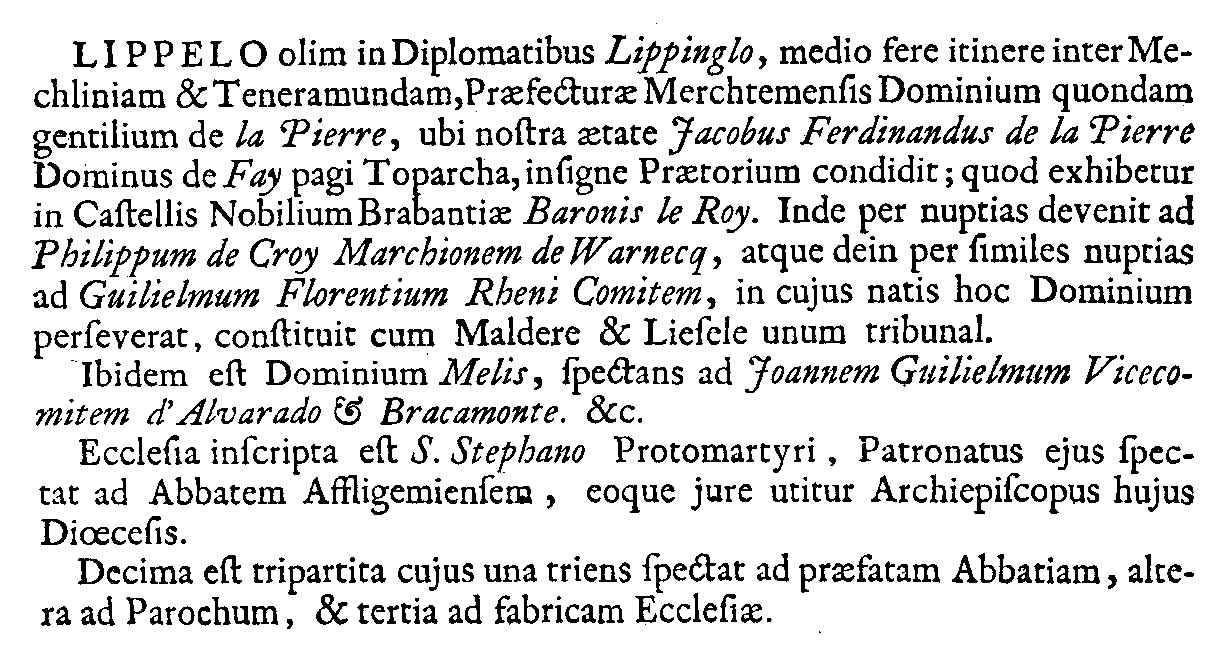 LIPPELO, eertijds in oorkonden Lippinglo, ongeveer halfweg tussen Mechelen en Dendermonde, heerlijkheid van de prefectuur Merchtem, weleer van het geslacht de la Pierre, waar in onze tijd Jacobus